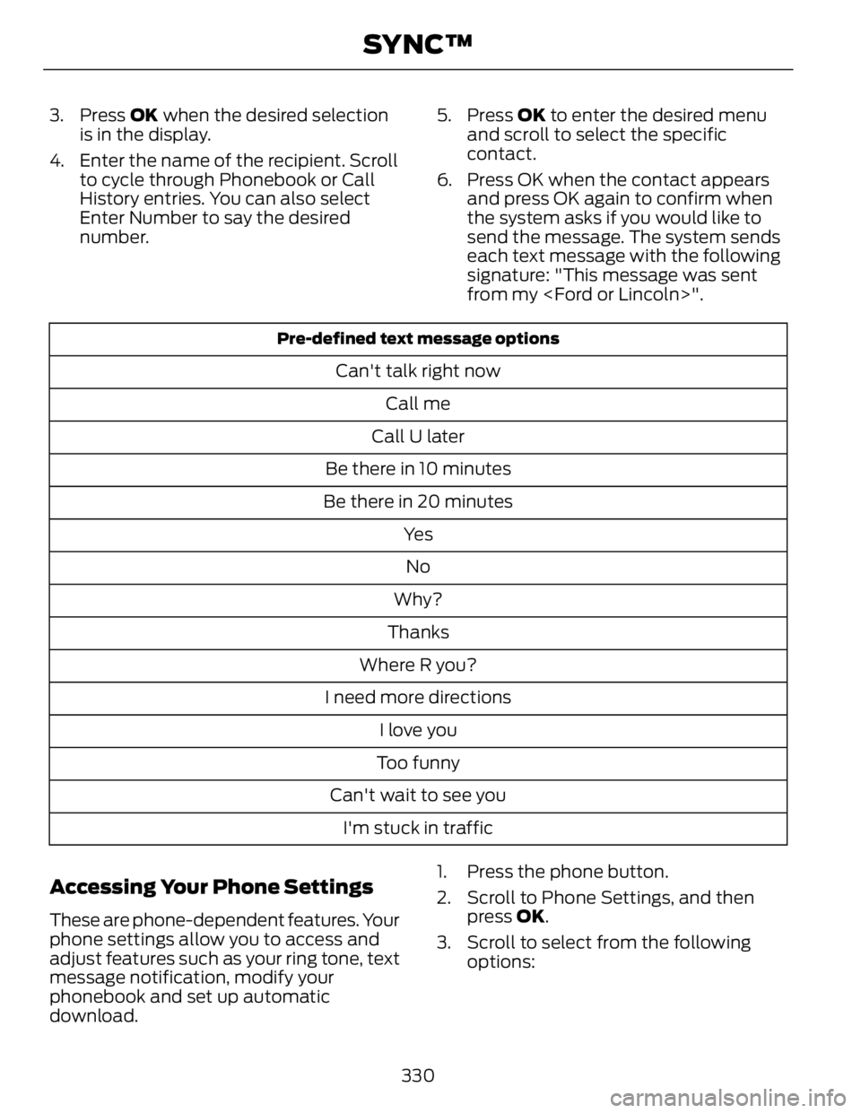 FORD FUSION HYBRID 2014 Owners Manual 3. Press OK when the desired selection
is in the display.
4. Enter the name of the recipient. Scroll
to cycle through Phonebook or Call
History entries. You can also select
Enter Number to say the d FORD FUSION HYBRID 2014 Owners Manual 3. Press OK when the desired selection
is in the display.
4. Enter the name of the recipient. Scroll
to cycle through Phonebook or Call
History entries. You can also select
Enter Number to say the d