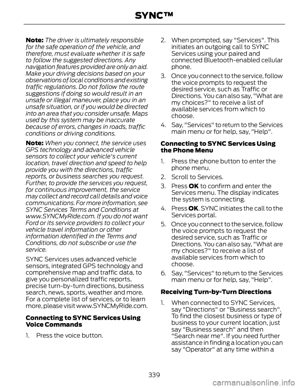 FORD FUSION HYBRID 2014 Service Manual Note: The driver is ultimately responsible
for the safe operation of the vehicle, and
therefore, must evaluate whether it is safe
to follow the suggested directions. Any
navigation features provided a FORD FUSION HYBRID 2014 Service Manual Note: The driver is ultimately responsible
for the safe operation of the vehicle, and
therefore, must evaluate whether it is safe
to follow the suggested directions. Any
navigation features provided a