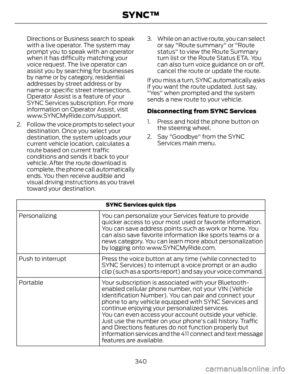 FORD FUSION HYBRID 2014 Owners Manual Directions or Business search to speak
with a live operator. The system may
prompt you to speak with an operator
when it has difficulty matching your
voice request. The live operator can
assist you by FORD FUSION HYBRID 2014 Owners Manual Directions or Business search to speak
with a live operator. The system may
prompt you to speak with an operator
when it has difficulty matching your
voice request. The live operator can
assist you by