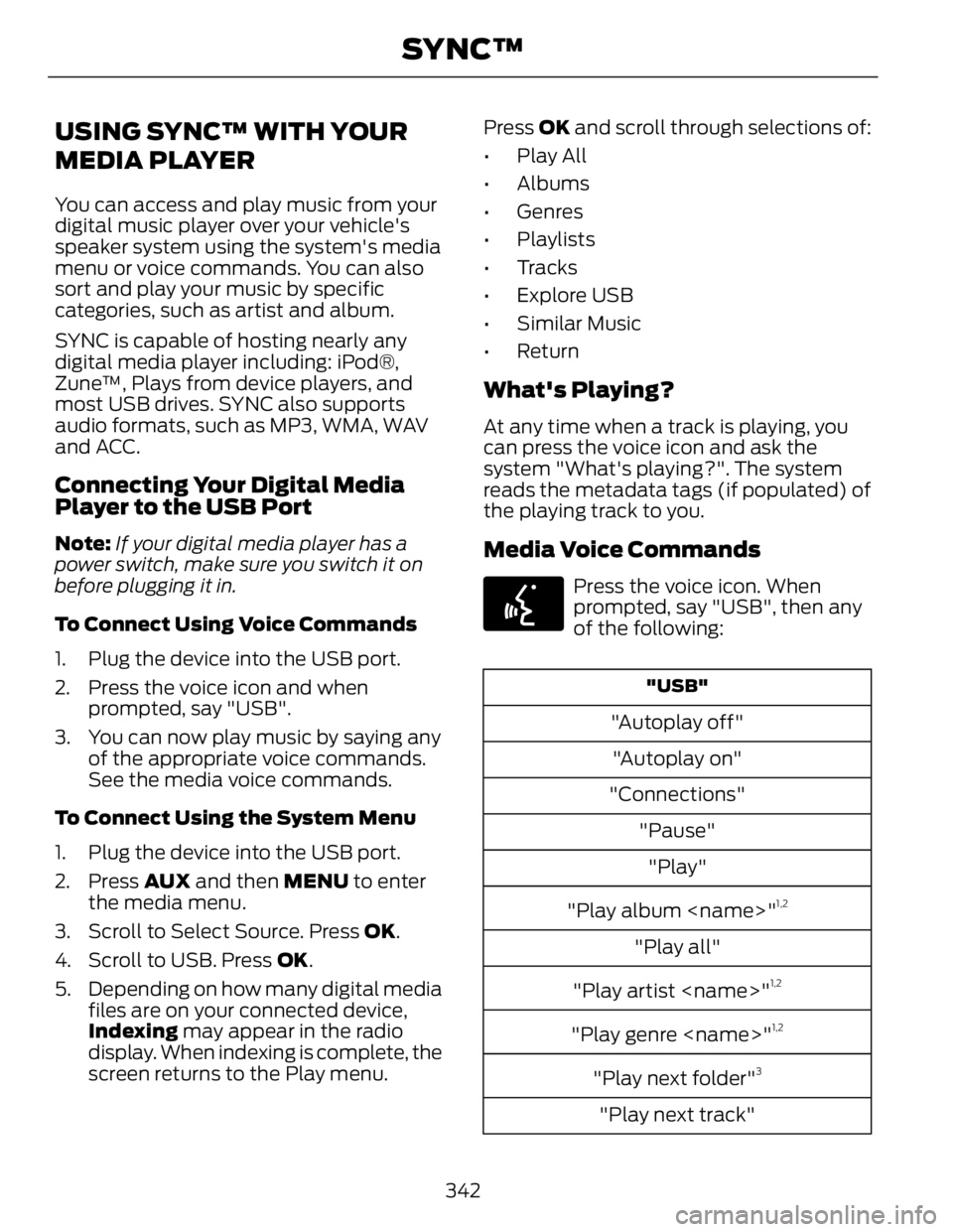 FORD FUSION HYBRID 2014 Owners Manual USING SYNC™ WITH YOUR
MEDIA PLAYER You can access and play music from your
digital music player over your vehicle's
speaker system using the system's media
menu or voice commands. You can al FORD FUSION HYBRID 2014 Owners Manual USING SYNC™ WITH YOUR
MEDIA PLAYER You can access and play music from your
digital music player over your vehicle's
speaker system using the system's media
menu or voice commands. You can al
