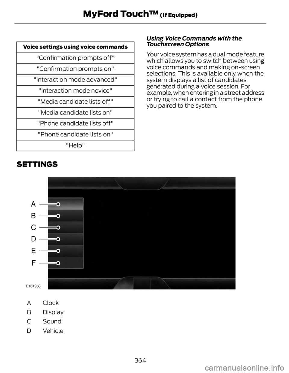 FORD FUSION HYBRID 2014 Owners Manual Voice settings using voice commands
"Confirmation prompts off"
"Confirmation prompts on"
"Interaction mode advanced"
"Interaction mode novice"
"Media candidate list FORD FUSION HYBRID 2014 Owners Manual Voice settings using voice commands
"Confirmation prompts off"
"Confirmation prompts on"
"Interaction mode advanced"
"Interaction mode novice"
"Media candidate list