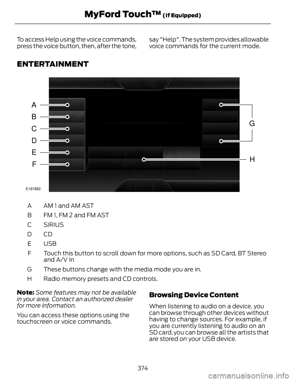 FORD FUSION HYBRID 2014 Owners Manual To access Help using the voice commands,
press the voice button, then, after the tone, say "Help". The system provides allowable
voice commands for the current mode.
ENTERTAINMENT
A
B
C
D
E
F FORD FUSION HYBRID 2014 Owners Manual To access Help using the voice commands,
press the voice button, then, after the tone, say "Help". The system provides allowable
voice commands for the current mode.
ENTERTAINMENT
A
B
C
D
E
F