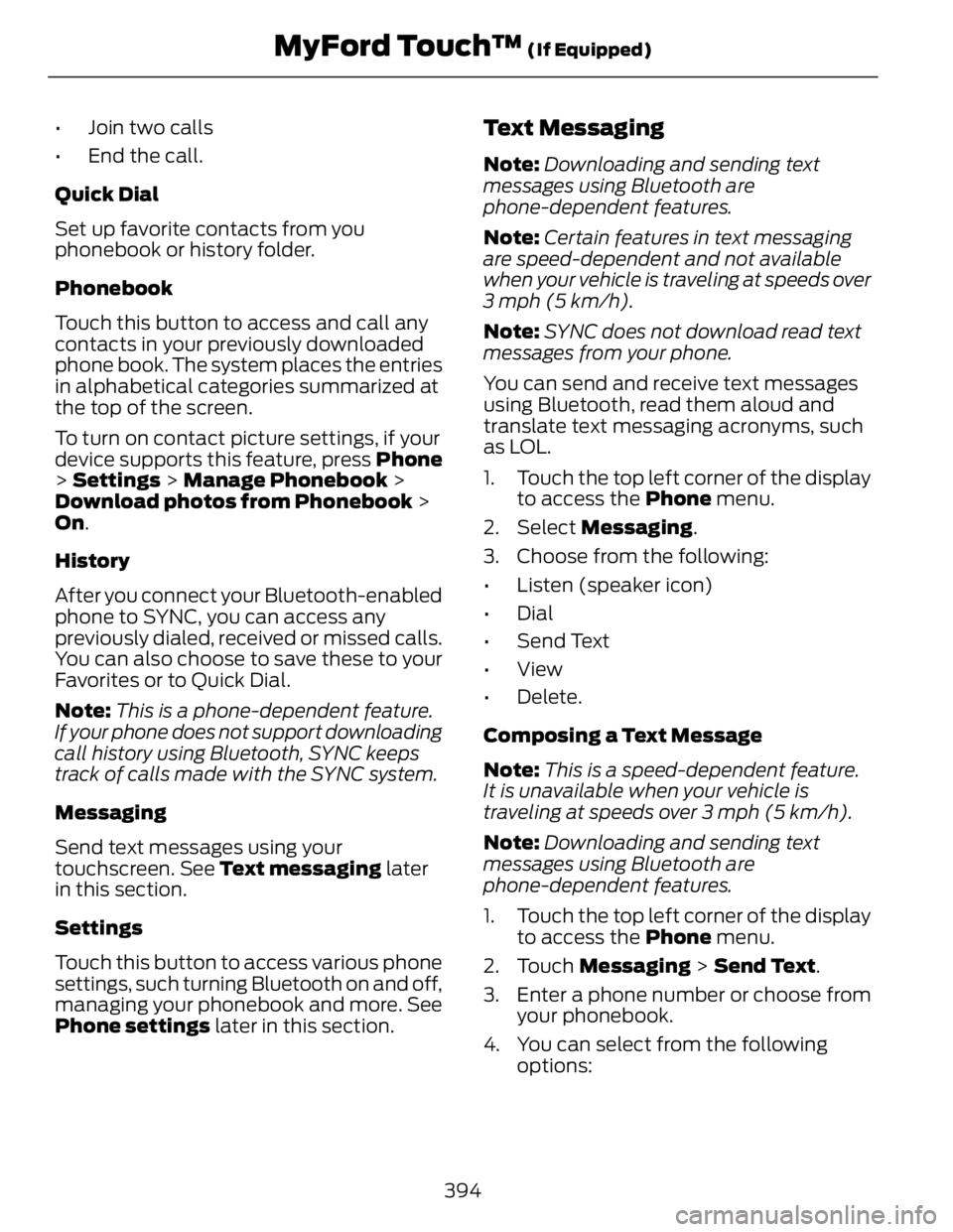 FORD FUSION HYBRID 2014 Owners Manual • Join two calls
• End the call.
Quick Dial
Set up favorite contacts from you
phonebook or history folder.
Phonebook
Touch this button to access and call any
contacts in your previously downloaded FORD FUSION HYBRID 2014 Owners Manual • Join two calls
• End the call.
Quick Dial
Set up favorite contacts from you
phonebook or history folder.
Phonebook
Touch this button to access and call any
contacts in your previously downloaded
