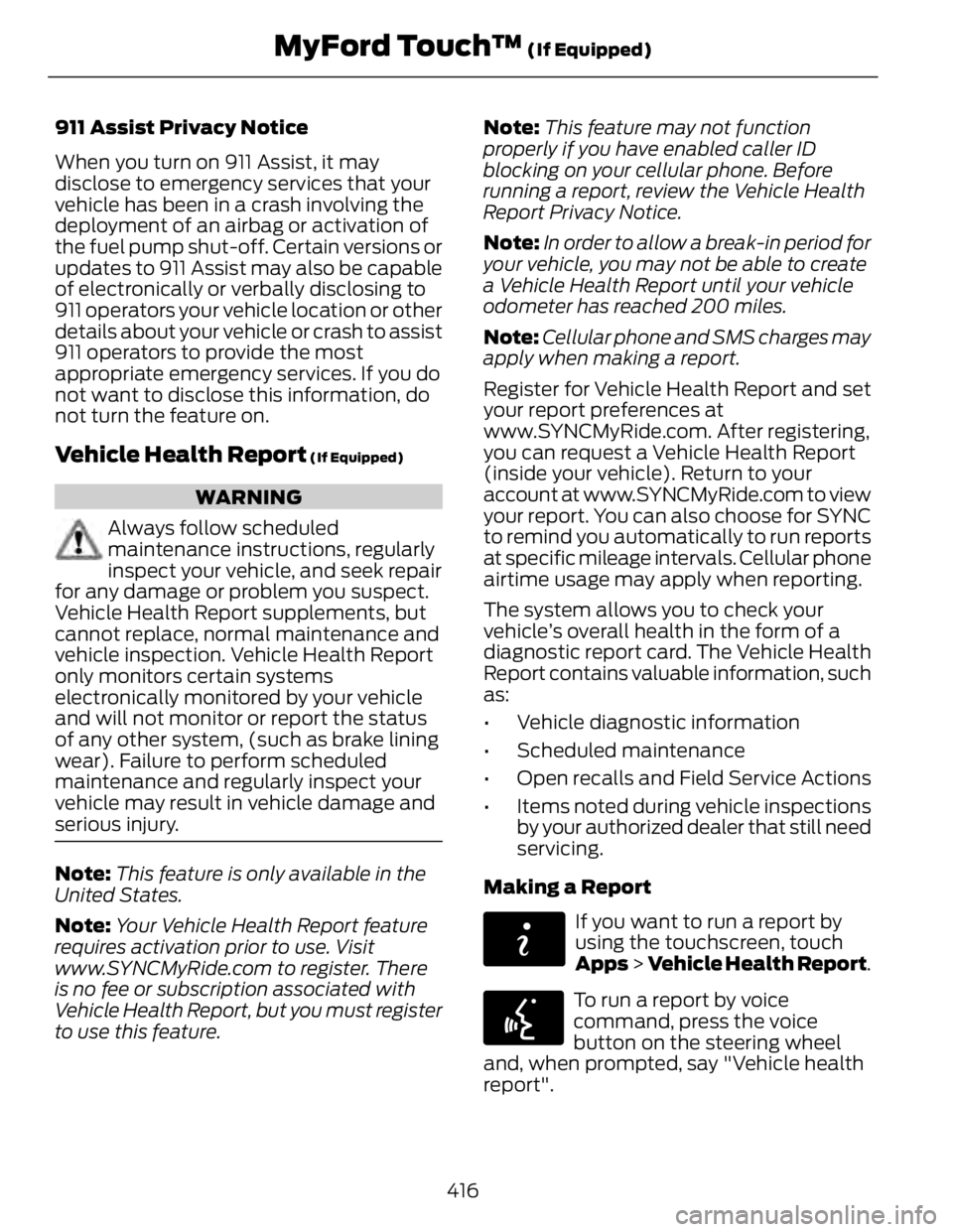 FORD FUSION HYBRID 2014  Owners Manual 911 Assist Privacy Notice
When you turn on 911 Assist, it may
disclose to emergency services that your
vehicle has been in a crash involving the
deployment of an airbag or activation of
the fuel pump 