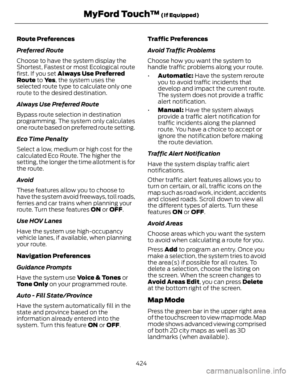FORD FUSION HYBRID 2014  Owners Manual Route Preferences
Preferred Route
Choose to have the system display the
Shortest, Fastest or most Ecological route
first. If you set  Always Use Preferred
Route  to  Ye s , the system uses the
selecte
