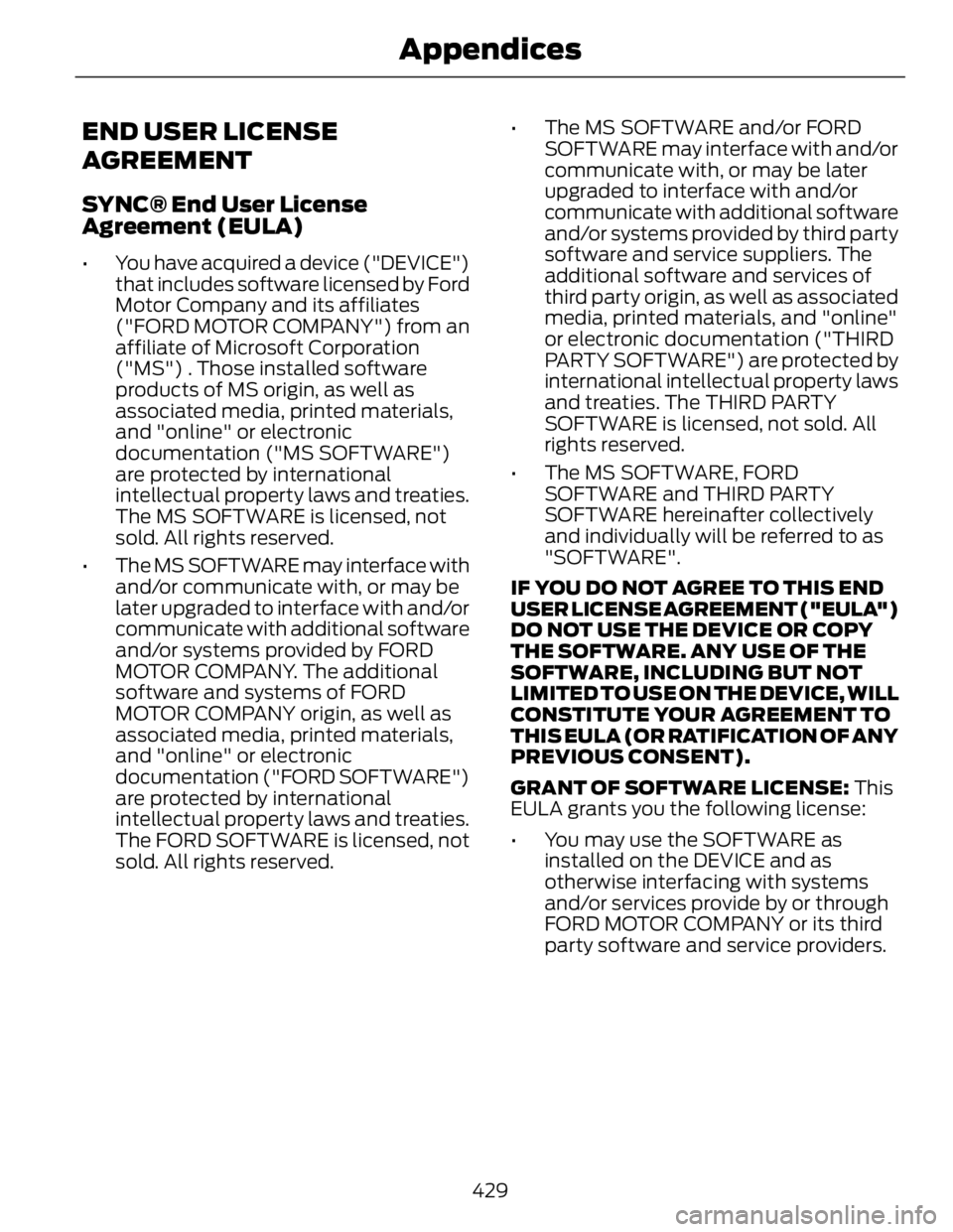 FORD FUSION HYBRID 2014 Owners Manual END USER LICENSE
AGREEMENT SYNC® End User License
Agreement (EULA) • You have acquired a device ("DEVICE")
that includes software licensed by Ford
Motor Company and its affiliates
("FOR FORD FUSION HYBRID 2014 Owners Manual END USER LICENSE
AGREEMENT SYNC® End User License
Agreement (EULA) • You have acquired a device ("DEVICE")
that includes software licensed by Ford
Motor Company and its affiliates
("FOR