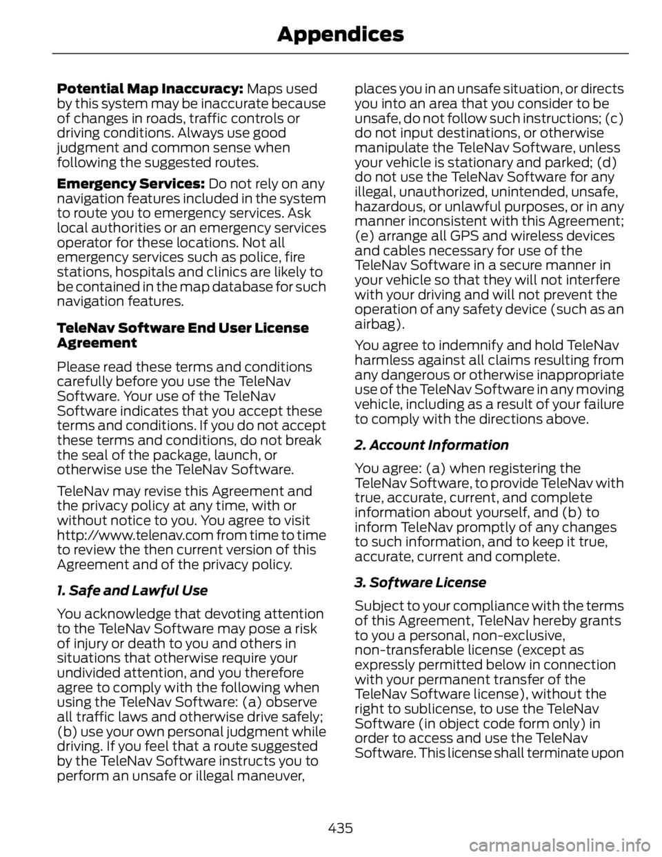 FORD FUSION HYBRID 2014 Owners Manual Potential Map Inaccuracy: Maps used
by this system may be inaccurate because
of changes in roads, traffic controls or
driving conditions. Always use good
judgment and common sense when
following the FORD FUSION HYBRID 2014 Owners Manual Potential Map Inaccuracy: Maps used
by this system may be inaccurate because
of changes in roads, traffic controls or
driving conditions. Always use good
judgment and common sense when
following the
