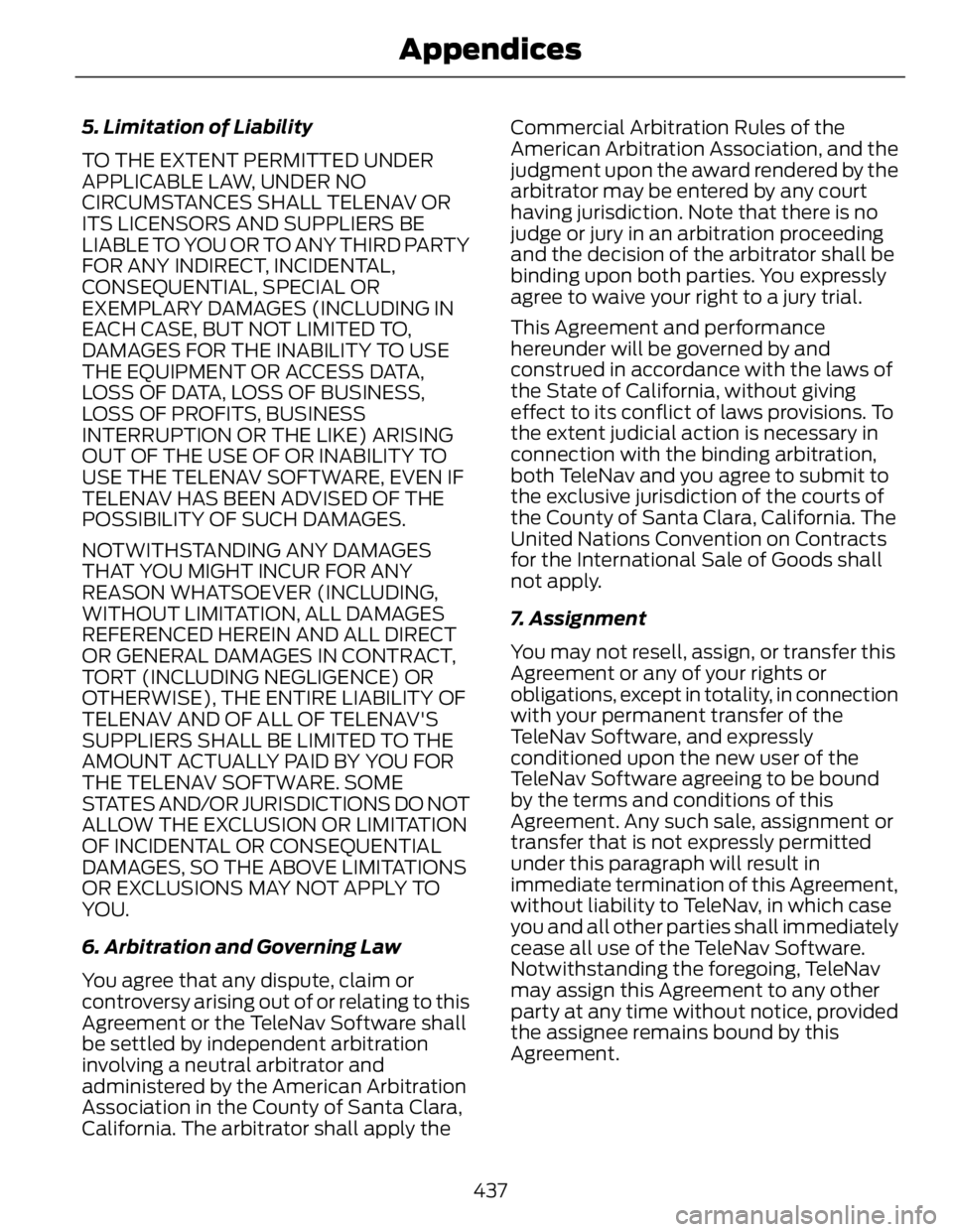 FORD FUSION HYBRID 2014 Owners Manual 5. Limitation of Liability
TO THE EXTENT PERMITTED UNDER
APPLICABLE LAW, UNDER NO
CIRCUMSTANCES SHALL TELENAV OR
ITS LICENSORS AND SUPPLIERS BE
LIABLE TO YOU OR TO ANY THIRD PARTY
FOR ANY INDIRECT, IN FORD FUSION HYBRID 2014 Owners Manual 5. Limitation of Liability
TO THE EXTENT PERMITTED UNDER
APPLICABLE LAW, UNDER NO
CIRCUMSTANCES SHALL TELENAV OR
ITS LICENSORS AND SUPPLIERS BE
LIABLE TO YOU OR TO ANY THIRD PARTY
FOR ANY INDIRECT, IN