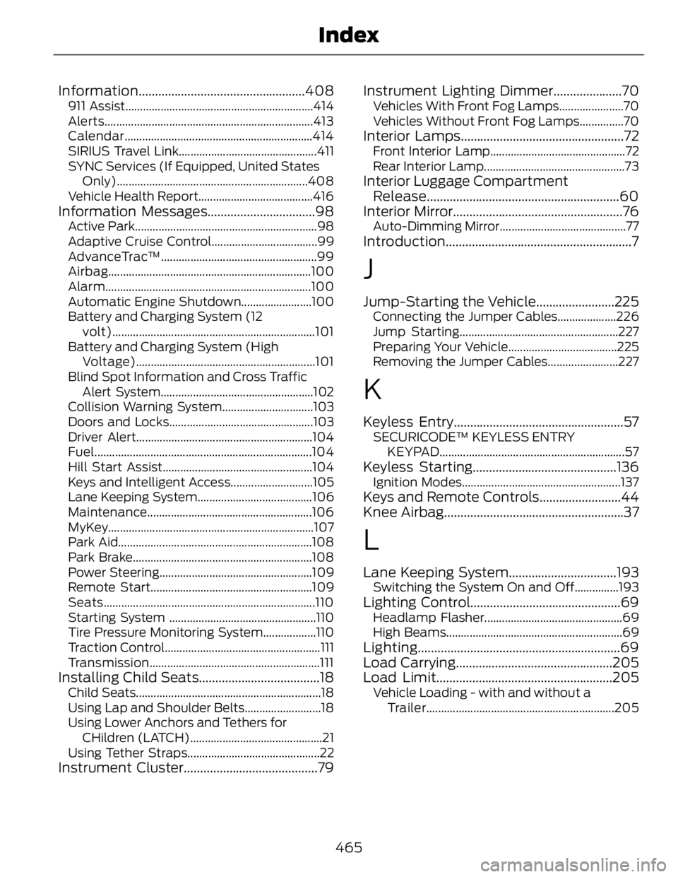 FORD FUSION HYBRID 2014 Owners Manual Information ...................................................408911 Assist................................................................414
Alerts.................................................. FORD FUSION HYBRID 2014 Owners Manual Information ...................................................408911 Assist................................................................414
Alerts..................................................