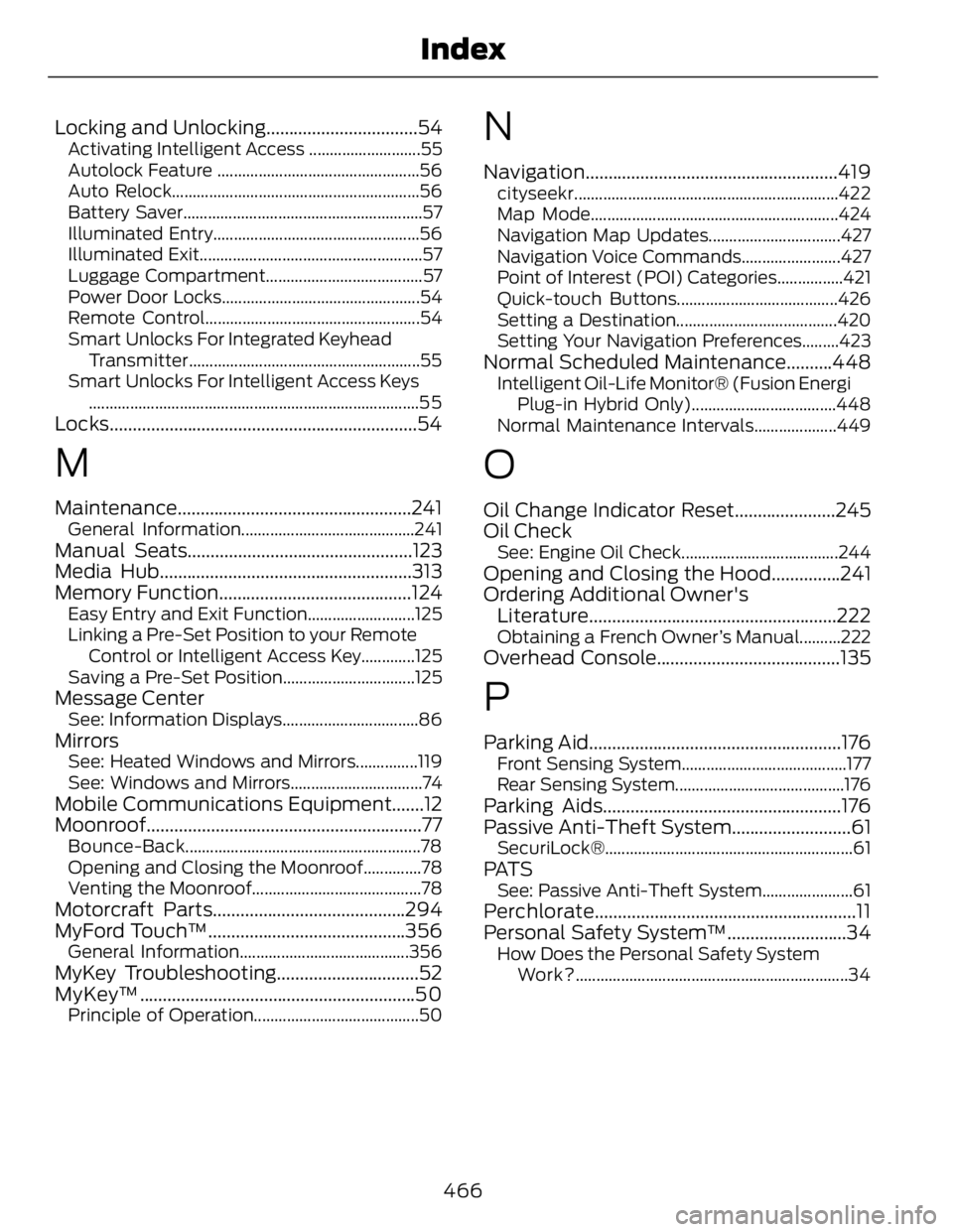 FORD FUSION HYBRID 2014 Owners Manual Locking and Unlocking.................................54 Activating Intelligent Access ...........................55
Autolock Feature .................................................56
Auto Relock... FORD FUSION HYBRID 2014 Owners Manual Locking and Unlocking.................................54 Activating Intelligent Access ...........................55
Autolock Feature .................................................56
Auto Relock...