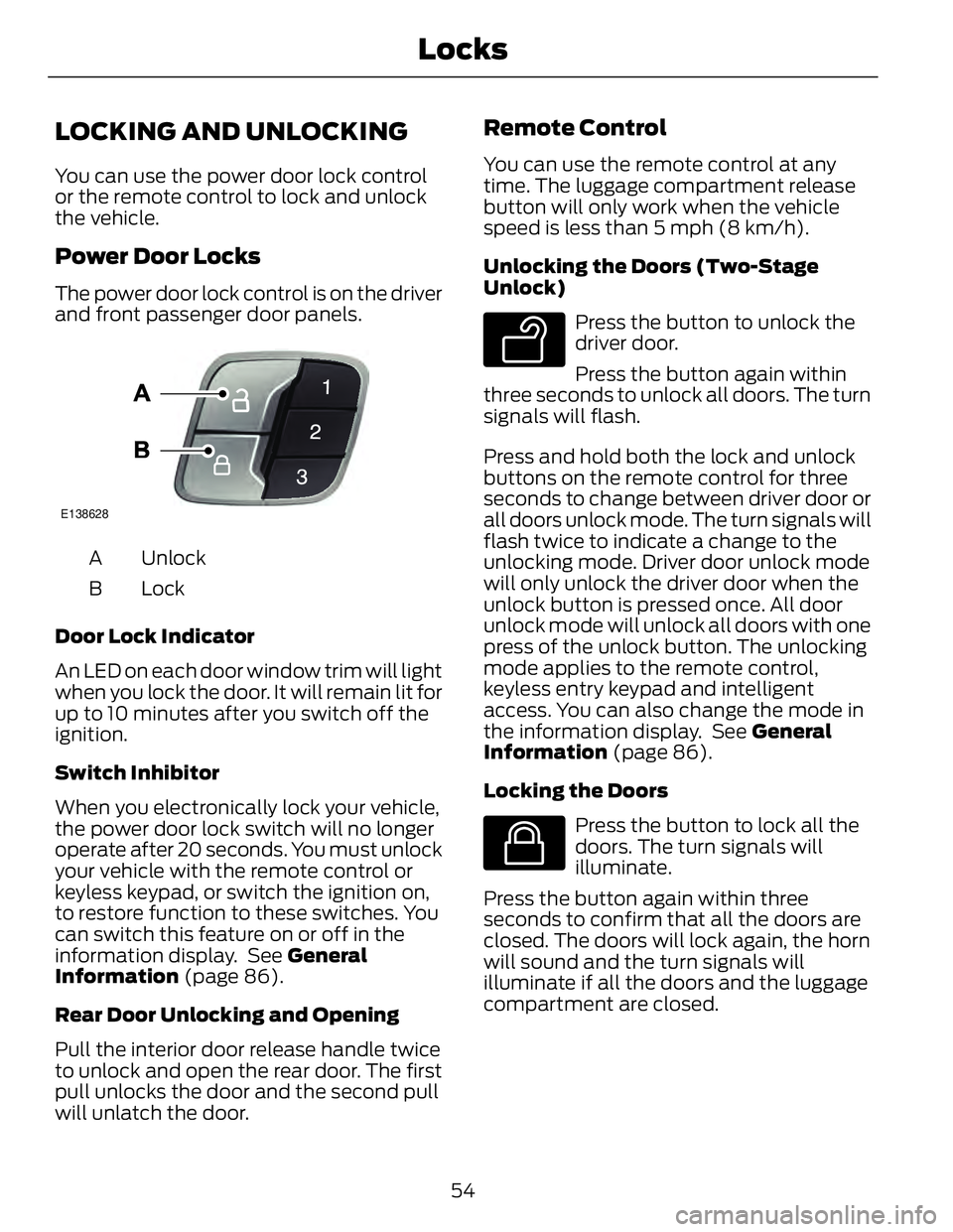 FORD FUSION HYBRID 2014 Owners Manual LOCKING AND UNLOCKING You can use the power door lock control
or the remote control to lock and unlock
the vehicle.
Power Door Locks The power door lock control is on the driver
and front passenger do FORD FUSION HYBRID 2014 Owners Manual LOCKING AND UNLOCKING You can use the power door lock control
or the remote control to lock and unlock
the vehicle.
Power Door Locks The power door lock control is on the driver
and front passenger do