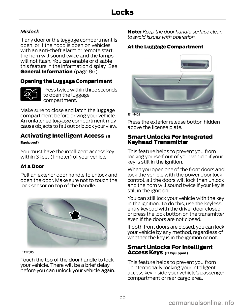 FORD FUSION HYBRID 2014 Owners Manual Mislock
If any door or the luggage compartment is
open, or if the hood is open on vehicles
with an anti-theft alarm or remote start,
the horn will sound twice and the lamps
will not flash. You can ena FORD FUSION HYBRID 2014 Owners Manual Mislock
If any door or the luggage compartment is
open, or if the hood is open on vehicles
with an anti-theft alarm or remote start,
the horn will sound twice and the lamps
will not flash. You can ena