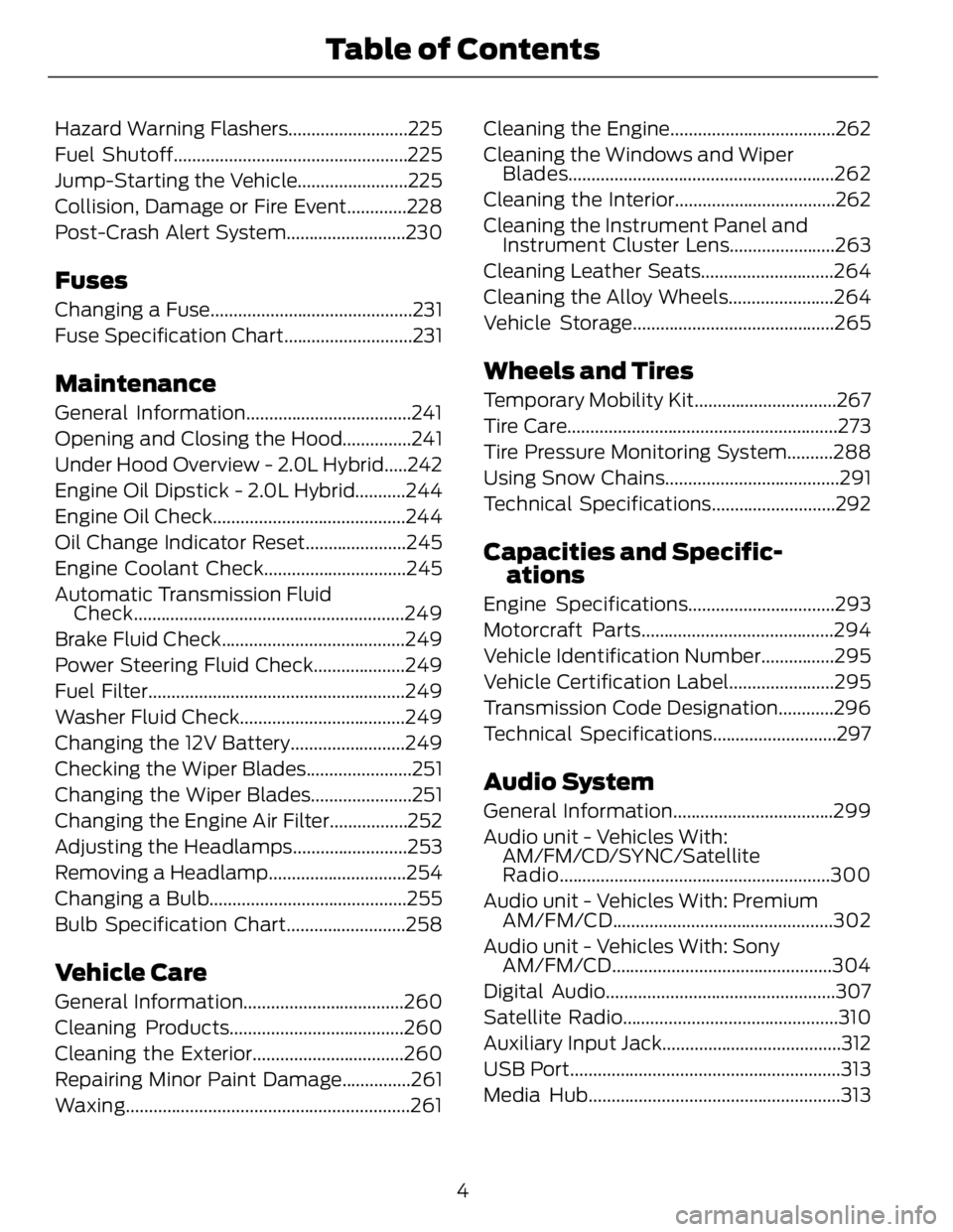 FORD FUSION HYBRID 2014 Owners Manual Hazard Warning Flashers..........................225
Fuel Shutoff...................................................225
Jump-Starting the Vehicle........................225
Collision, Damage or Fire E FORD FUSION HYBRID 2014 Owners Manual Hazard Warning Flashers..........................225
Fuel Shutoff...................................................225
Jump-Starting the Vehicle........................225
Collision, Damage or Fire E