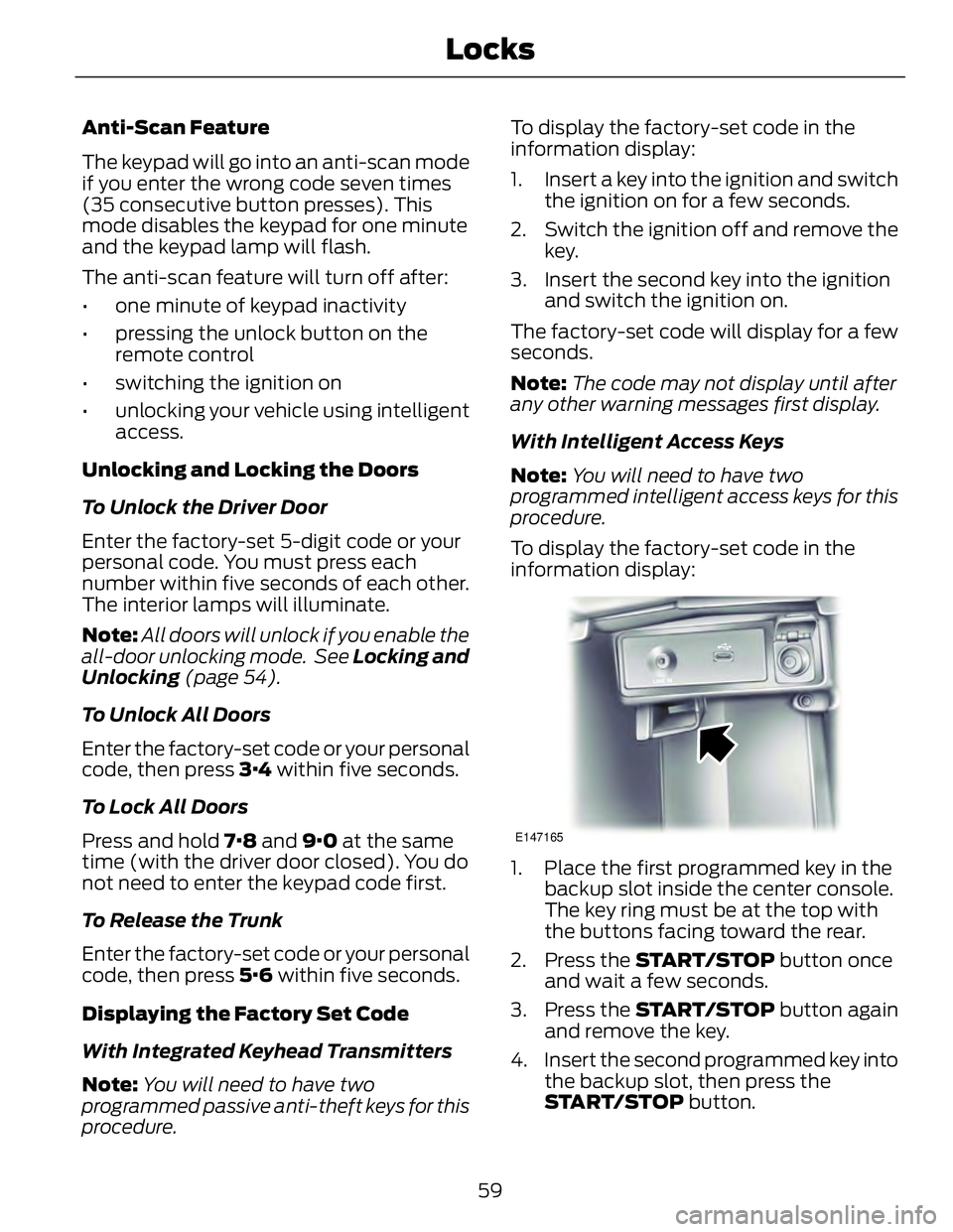 FORD FUSION HYBRID 2014 Owners Manual Anti-Scan Feature
The keypad will go into an anti-scan mode
if you enter the wrong code seven times
(35 consecutive button presses). This
mode disables the keypad for one minute
and the keypad lamp wi FORD FUSION HYBRID 2014 Owners Manual Anti-Scan Feature
The keypad will go into an anti-scan mode
if you enter the wrong code seven times
(35 consecutive button presses). This
mode disables the keypad for one minute
and the keypad lamp wi