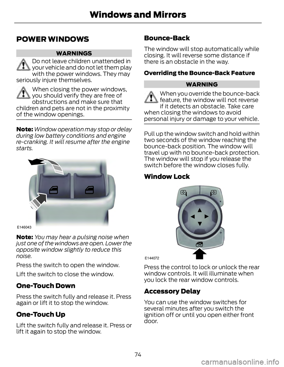 FORD FUSION HYBRID 2014 Manual PDF POWER WINDOWS WARNINGS
Do not leave children unattended in
your vehicle and do not let them play
with the power windows. They may
seriously injure themselves.
When closing the power windows,
you shoul FORD FUSION HYBRID 2014 Manual PDF POWER WINDOWS WARNINGS
Do not leave children unattended in
your vehicle and do not let them play
with the power windows. They may
seriously injure themselves.
When closing the power windows,
you shoul