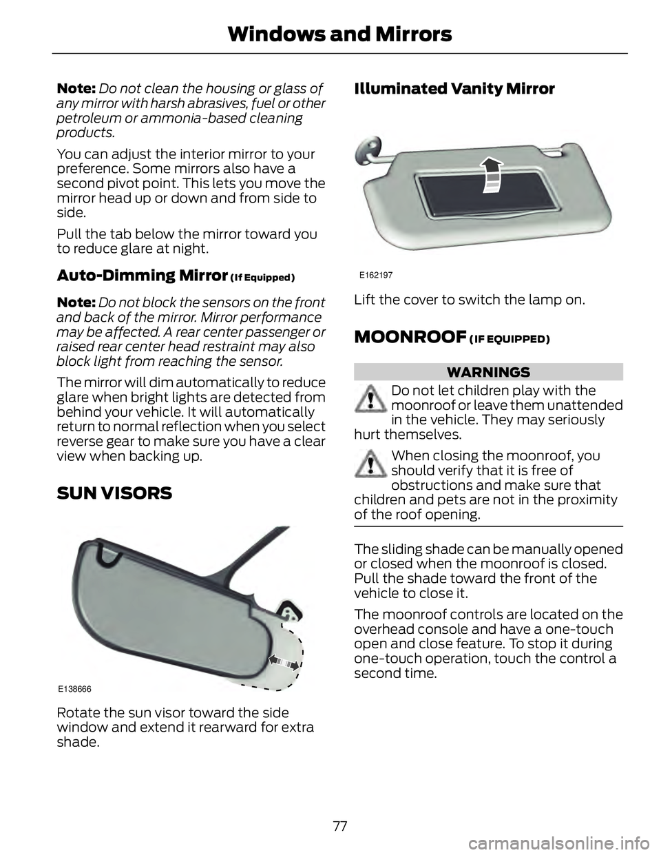 FORD FUSION HYBRID 2014 Manual PDF Note: Do not clean the housing or glass of
any mirror with harsh abrasives, fuel or other
petroleum or ammonia-based cleaning
products.
You can adjust the interior mirror to your
preference. Some mirr FORD FUSION HYBRID 2014 Manual PDF Note: Do not clean the housing or glass of
any mirror with harsh abrasives, fuel or other
petroleum or ammonia-based cleaning
products.
You can adjust the interior mirror to your
preference. Some mirr