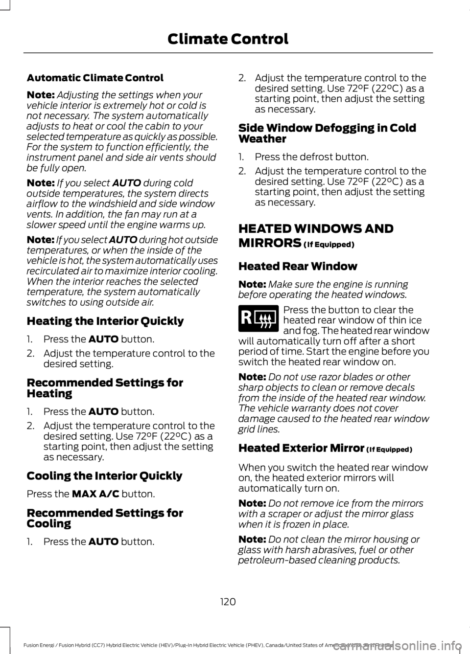 FORD FUSION HYBRID 2017  Owners Manual Automatic Climate Control
Note:Adjusting the settings when yourvehicle interior is extremely hot or cold isnot necessary. The system automaticallyadjusts to heat or cool the cabin to yourselected temp