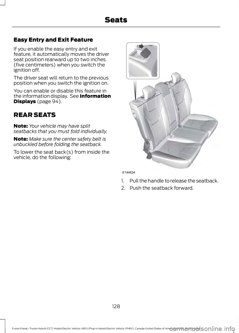 FORD FUSION HYBRID 2017 Owners Manual Easy Entry and Exit Feature
If you enable the easy entry and exitfeature, it automatically moves the driverseat position rearward up to two inches(five centimeters) when you switch theignition off.
Th FORD FUSION HYBRID 2017 Owners Manual Easy Entry and Exit Feature
If you enable the easy entry and exitfeature, it automatically moves the driverseat position rearward up to two inches(five centimeters) when you switch theignition off.
Th