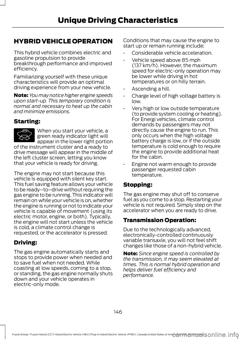 FORD FUSION HYBRID 2017 Owners Manual HYBRID VEHICLE OPERATION
This hybrid vehicle combines electric andgasoline propulsion to providebreakthrough performance and improvedefficiency.
Familiarizing yourself with these uniquecharacteristics FORD FUSION HYBRID 2017 Owners Manual HYBRID VEHICLE OPERATION
This hybrid vehicle combines electric andgasoline propulsion to providebreakthrough performance and improvedefficiency.
Familiarizing yourself with these uniquecharacteristics