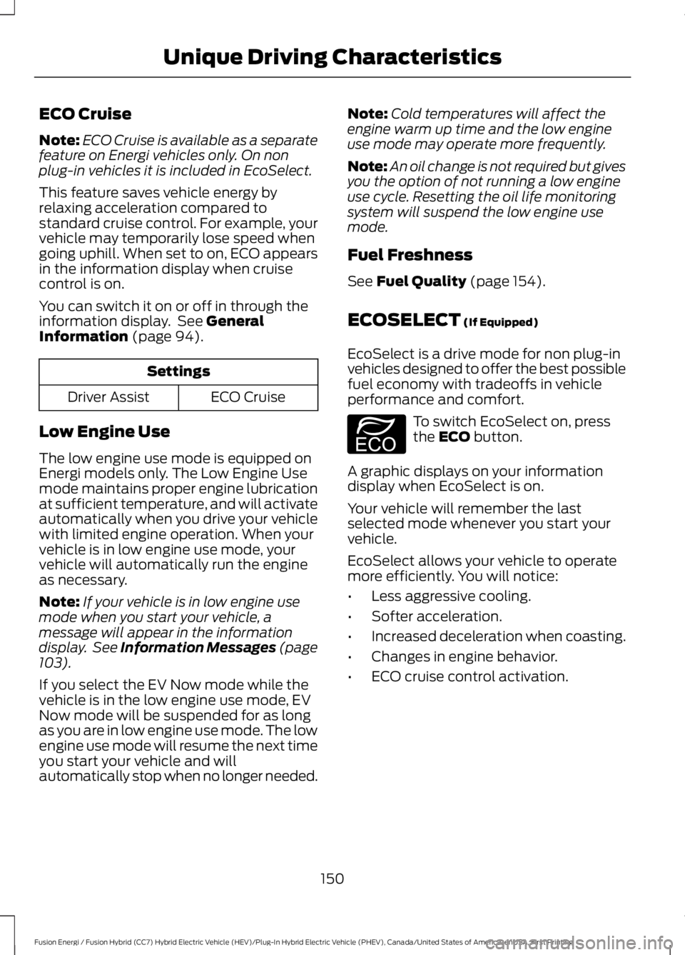 FORD FUSION HYBRID 2017 Owners Manual ECO Cruise
Note:ECO Cruise is available as a separatefeature on Energi vehicles only. On nonplug-in vehicles it is included in EcoSelect.
This feature saves vehicle energy byrelaxing acceleration comp FORD FUSION HYBRID 2017 Owners Manual ECO Cruise
Note:ECO Cruise is available as a separatefeature on Energi vehicles only. On nonplug-in vehicles it is included in EcoSelect.
This feature saves vehicle energy byrelaxing acceleration comp