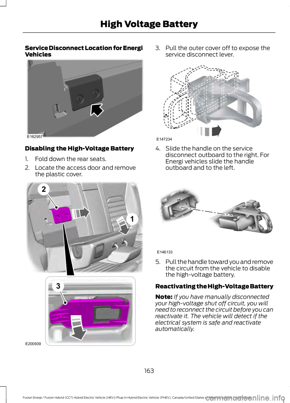 FORD FUSION HYBRID 2017 Owners Manual Service Disconnect Location for EnergiVehicles
Disabling the High-Voltage Battery
1. Fold down the rear seats.
2. Locate the access door and removethe plastic cover.
3. Pull the outer cover off to exp FORD FUSION HYBRID 2017 Owners Manual Service Disconnect Location for EnergiVehicles
Disabling the High-Voltage Battery
1. Fold down the rear seats.
2. Locate the access door and removethe plastic cover.
3. Pull the outer cover off to exp