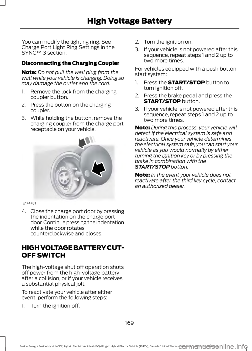 FORD FUSION HYBRID 2017 Owners Manual You can modify the lighting ring. See Charge Port Light Ring Settings in the SYNC™ 3 section.
Disconnecting the Charging Coupler
Note:Do not pull the wall plug from thewall while your vehicle is cha FORD FUSION HYBRID 2017 Owners Manual You can modify the lighting ring. See Charge Port Light Ring Settings in the SYNC™ 3 section.
Disconnecting the Charging Coupler
Note:Do not pull the wall plug from thewall while your vehicle is cha