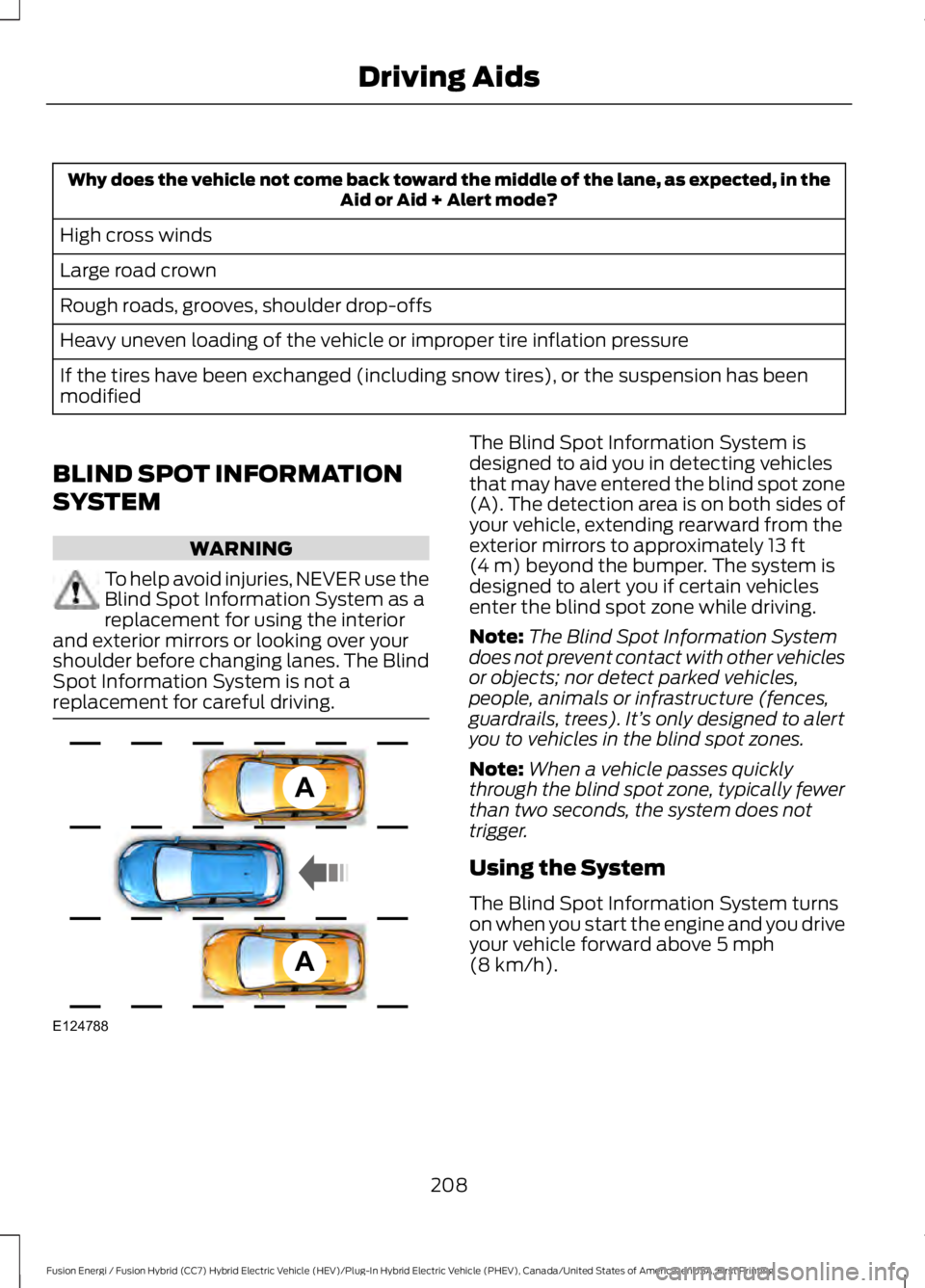 FORD FUSION HYBRID 2017 Owners Manual Why does the vehicle not come back toward the middle of the lane, as expected, in theAid or Aid + Alert mode?
High cross winds
Large road crown
Rough roads, grooves, shoulder drop-offs
Heavy uneven lo FORD FUSION HYBRID 2017 Owners Manual Why does the vehicle not come back toward the middle of the lane, as expected, in theAid or Aid + Alert mode?
High cross winds
Large road crown
Rough roads, grooves, shoulder drop-offs
Heavy uneven lo