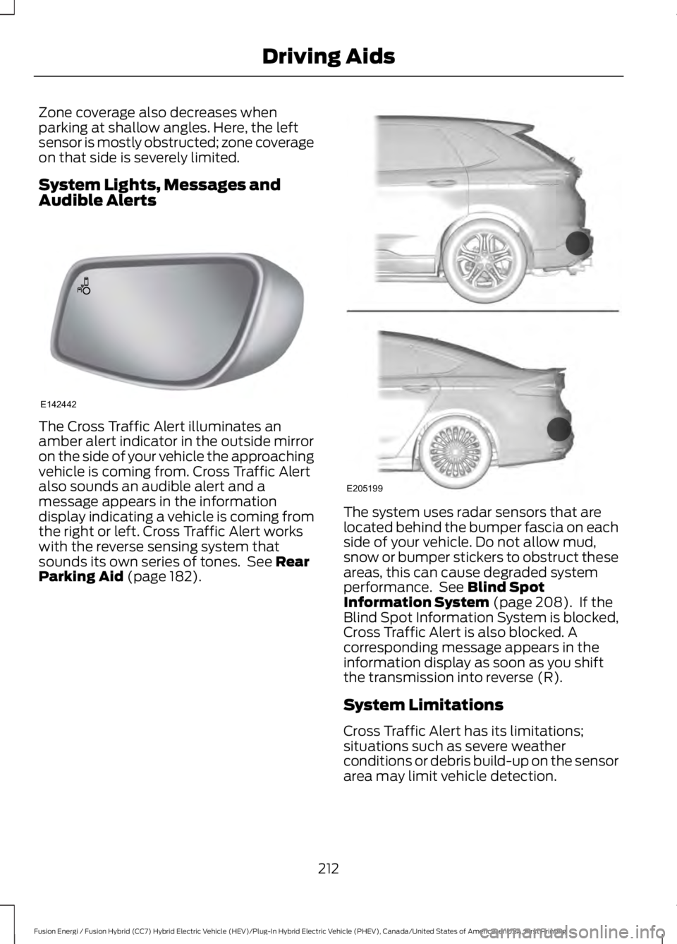 FORD FUSION HYBRID 2017 Manual Online Zone coverage also decreases whenparking at shallow angles. Here, the leftsensor is mostly obstructed; zone coverageon that side is severely limited.
System Lights, Messages andAudible Alerts
The Cros FORD FUSION HYBRID 2017 Manual Online Zone coverage also decreases whenparking at shallow angles. Here, the leftsensor is mostly obstructed; zone coverageon that side is severely limited.
System Lights, Messages andAudible Alerts
The Cros