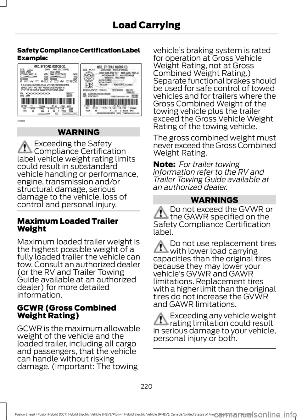 FORD FUSION HYBRID 2017 Owners Manual Safety Compliance Certification LabelExample:
WARNING
Exceeding the SafetyCompliance Certificationlabel vehicle weight rating limitscould result in substandardvehicle handling or performance,engine, t FORD FUSION HYBRID 2017 Owners Manual Safety Compliance Certification LabelExample:
WARNING
Exceeding the SafetyCompliance Certificationlabel vehicle weight rating limitscould result in substandardvehicle handling or performance,engine, t