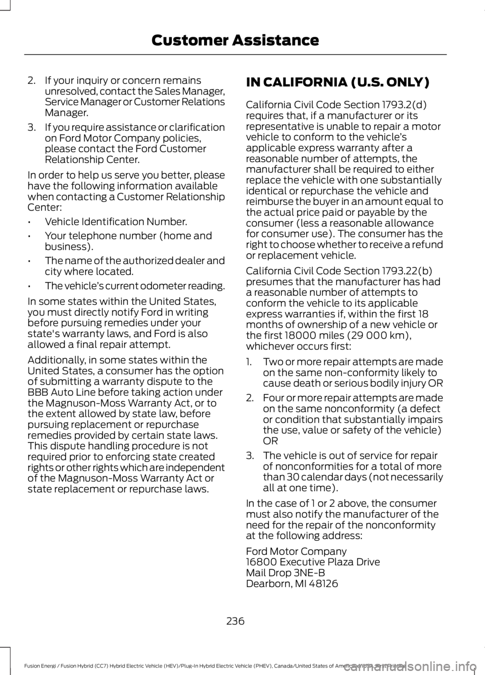 FORD FUSION HYBRID 2017 Owners Manual 2. If your inquiry or concern remainsunresolved, contact the Sales Manager,Service Manager or Customer RelationsManager.
3.If you require assistance or clarificationon Ford Motor Company policies,plea FORD FUSION HYBRID 2017 Owners Manual 2. If your inquiry or concern remainsunresolved, contact the Sales Manager,Service Manager or Customer RelationsManager.
3.If you require assistance or clarificationon Ford Motor Company policies,plea