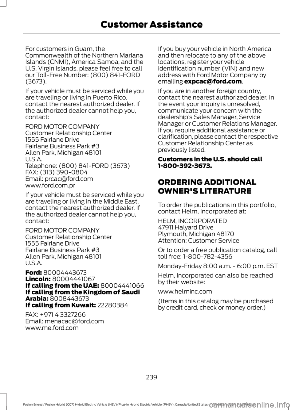 FORD FUSION HYBRID 2017 Owners Manual For customers in Guam, theCommonwealth of the Northern MarianaIslands (CNMI), America Samoa, and theU.S. Virgin Islands, please feel free to callour Toll-Free Number: (800) 841-FORD(3673).
If your veh FORD FUSION HYBRID 2017 Owners Manual For customers in Guam, theCommonwealth of the Northern MarianaIslands (CNMI), America Samoa, and theU.S. Virgin Islands, please feel free to callour Toll-Free Number: (800) 841-FORD(3673).
If your veh