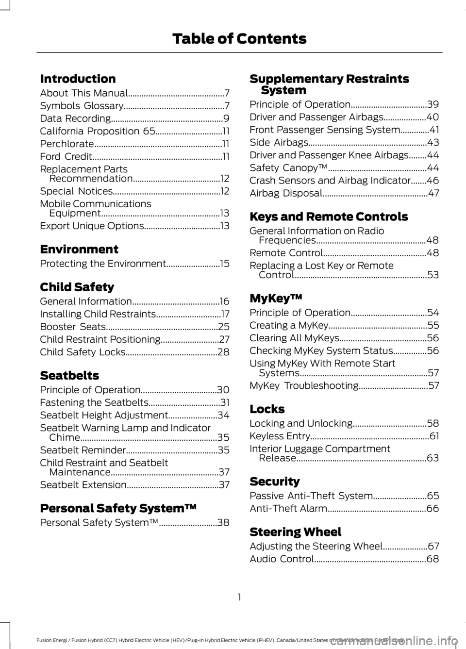 FORD FUSION HYBRID 2017 Owners Manual Introduction
About This Manual...........................................7
Symbols Glossary.............................................7
Data Recording................................................ FORD FUSION HYBRID 2017 Owners Manual Introduction
About This Manual...........................................7
Symbols Glossary.............................................7
Data Recording................................................