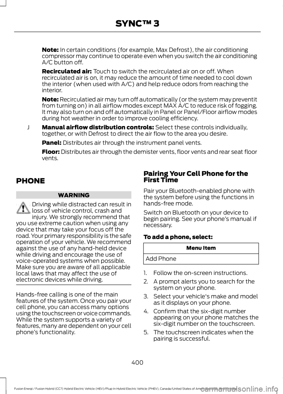 FORD FUSION HYBRID 2017 Owners Manual Note: In certain conditions (for example, Max Defrost), the air conditioningcompressor may continue to operate even when you switch the air conditioningA/C button off.
Recirculated air: Touch to switc FORD FUSION HYBRID 2017 Owners Manual Note: In certain conditions (for example, Max Defrost), the air conditioningcompressor may continue to operate even when you switch the air conditioningA/C button off.
Recirculated air: Touch to switc