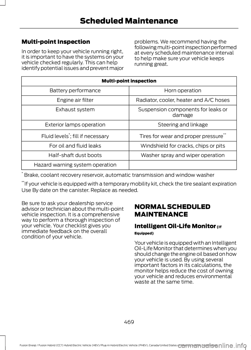 FORD FUSION HYBRID 2017 Owners Guide Multi-point Inspection
In order to keep your vehicle running right,it is important to have the systems on yourvehicle checked regularly. This can helpidentify potential issues and prevent major
proble FORD FUSION HYBRID 2017 Owners Guide Multi-point Inspection
In order to keep your vehicle running right,it is important to have the systems on yourvehicle checked regularly. This can helpidentify potential issues and prevent major
proble