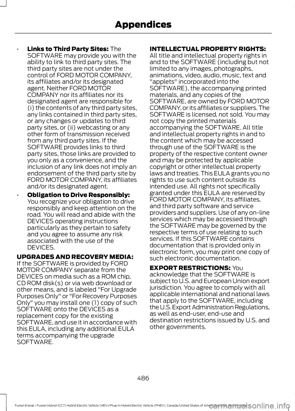FORD FUSION HYBRID 2017 Owners Manual •Links to Third Party Sites: TheSOFTWARE may provide you with theability to link to third party sites. Thethird party sites are not under thecontrol of FORD MOTOR COMPANY,its affiliates and/or its d FORD FUSION HYBRID 2017 Owners Manual •Links to Third Party Sites: TheSOFTWARE may provide you with theability to link to third party sites. Thethird party sites are not under thecontrol of FORD MOTOR COMPANY,its affiliates and/or its d