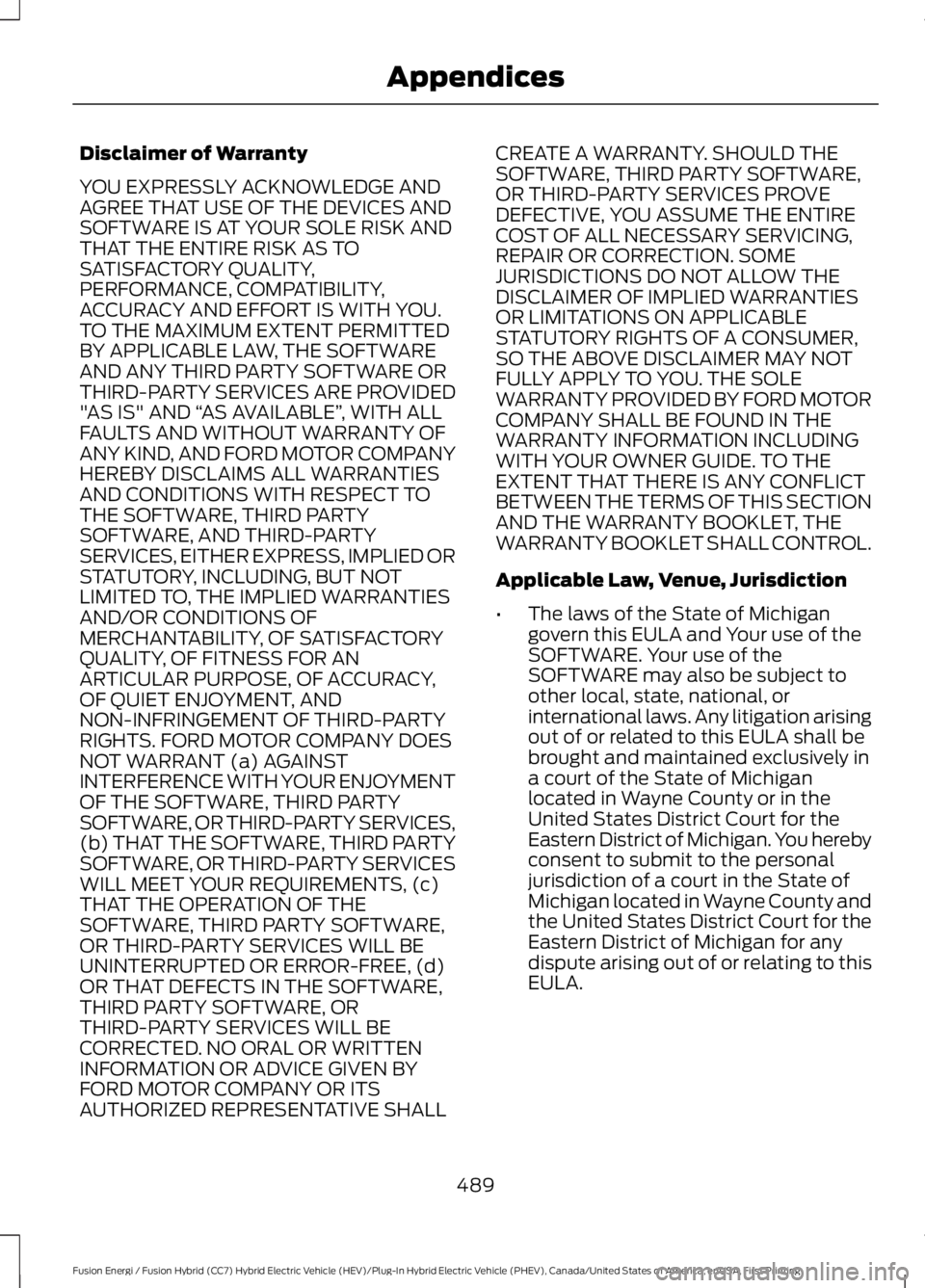 FORD FUSION HYBRID 2017 Owners Manual Disclaimer of Warranty
YOU EXPRESSLY ACKNOWLEDGE ANDAGREE THAT USE OF THE DEVICES ANDSOFTWARE IS AT YOUR SOLE RISK ANDTHAT THE ENTIRE RISK AS TOSATISFACTORY QUALITY,PERFORMANCE, COMPATIBILITY,ACCURACY FORD FUSION HYBRID 2017 Owners Manual Disclaimer of Warranty
YOU EXPRESSLY ACKNOWLEDGE ANDAGREE THAT USE OF THE DEVICES ANDSOFTWARE IS AT YOUR SOLE RISK ANDTHAT THE ENTIRE RISK AS TOSATISFACTORY QUALITY,PERFORMANCE, COMPATIBILITY,ACCURACY