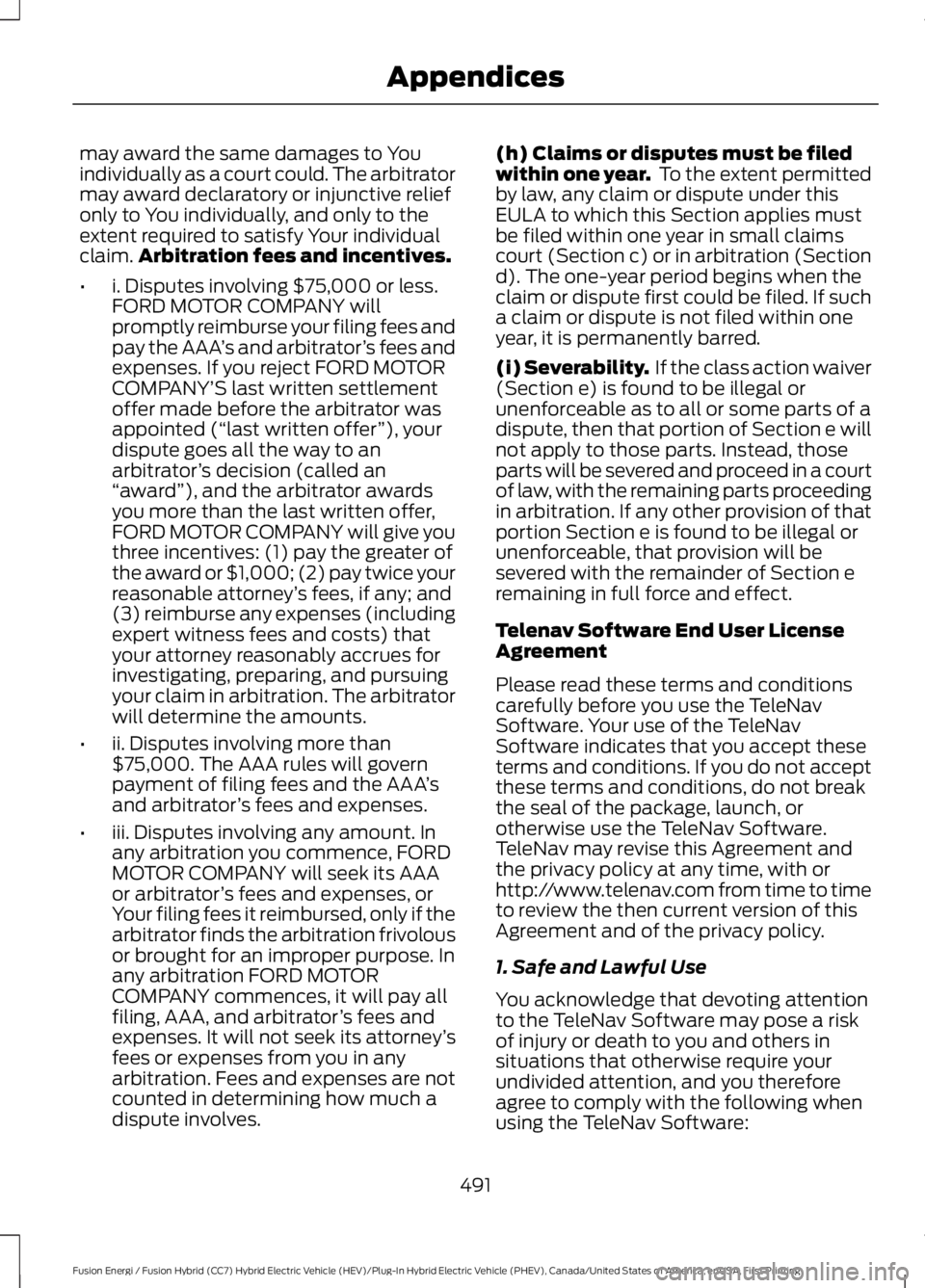 FORD FUSION HYBRID 2017 Owners Manual may award the same damages to Youindividually as a court could. The arbitratormay award declaratory or injunctive reliefonly to You individually, and only to theextent required to satisfy Your individ FORD FUSION HYBRID 2017 Owners Manual may award the same damages to Youindividually as a court could. The arbitratormay award declaratory or injunctive reliefonly to You individually, and only to theextent required to satisfy Your individ