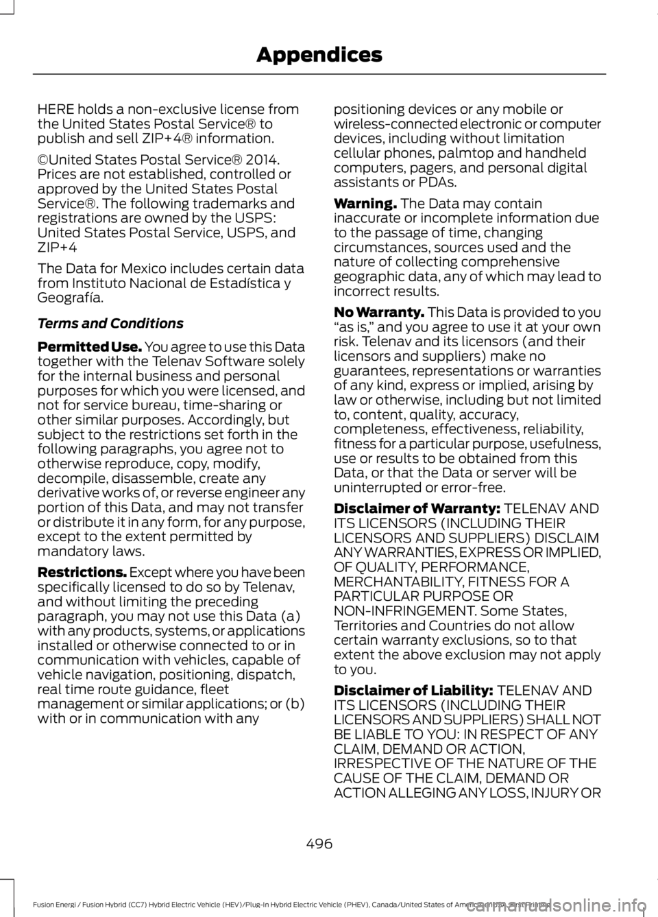 FORD FUSION HYBRID 2017 Owners Manual HERE holds a non-exclusive license fromthe United States Postal Service® topublish and sell ZIP+4® information.
©United States Postal Service® 2014.Prices are not established, controlled orapprove FORD FUSION HYBRID 2017 Owners Manual HERE holds a non-exclusive license fromthe United States Postal Service® topublish and sell ZIP+4® information.
©United States Postal Service® 2014.Prices are not established, controlled orapprove