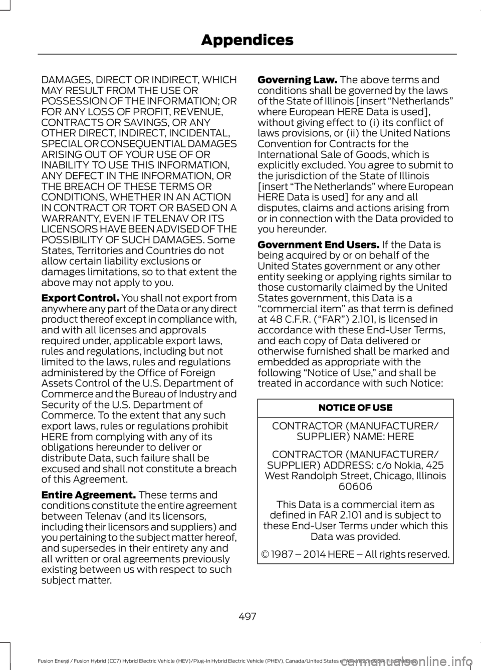 FORD FUSION HYBRID 2017 Owners Manual DAMAGES, DIRECT OR INDIRECT, WHICHMAY RESULT FROM THE USE ORPOSSESSION OF THE INFORMATION; ORFOR ANY LOSS OF PROFIT, REVENUE,CONTRACTS OR SAVINGS, OR ANYOTHER DIRECT, INDIRECT, INCIDENTAL,SPECIAL OR C FORD FUSION HYBRID 2017 Owners Manual DAMAGES, DIRECT OR INDIRECT, WHICHMAY RESULT FROM THE USE ORPOSSESSION OF THE INFORMATION; ORFOR ANY LOSS OF PROFIT, REVENUE,CONTRACTS OR SAVINGS, OR ANYOTHER DIRECT, INDIRECT, INCIDENTAL,SPECIAL OR C