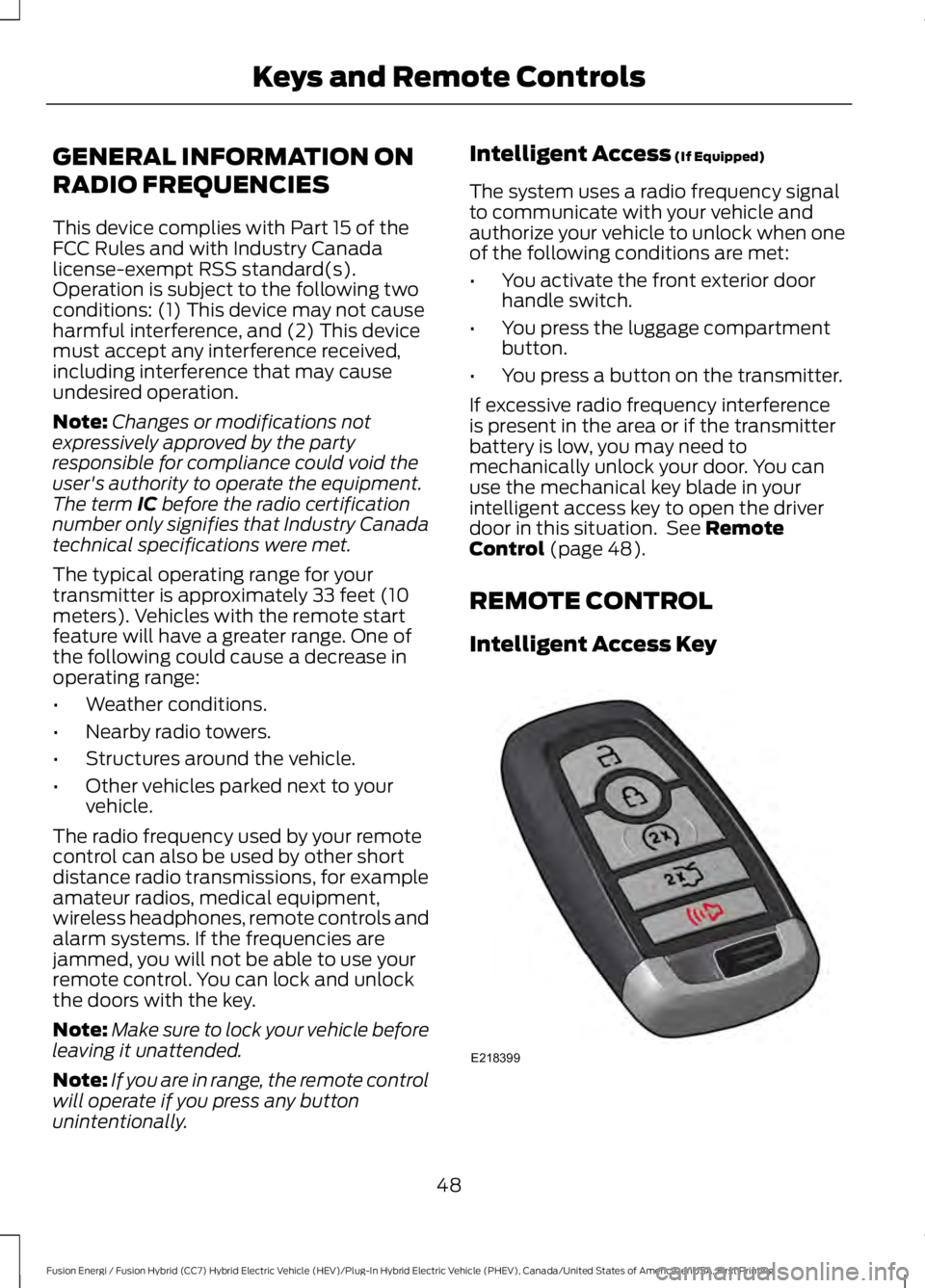 FORD FUSION HYBRID 2017 Workshop Manual GENERAL INFORMATION ON
RADIO FREQUENCIES
This device complies with Part 15 of theFCC Rules and with Industry Canadalicense-exempt RSS standard(s).Operation is subject to the following twoconditions: ( FORD FUSION HYBRID 2017 Workshop Manual GENERAL INFORMATION ON
RADIO FREQUENCIES
This device complies with Part 15 of theFCC Rules and with Industry Canadalicense-exempt RSS standard(s).Operation is subject to the following twoconditions: (