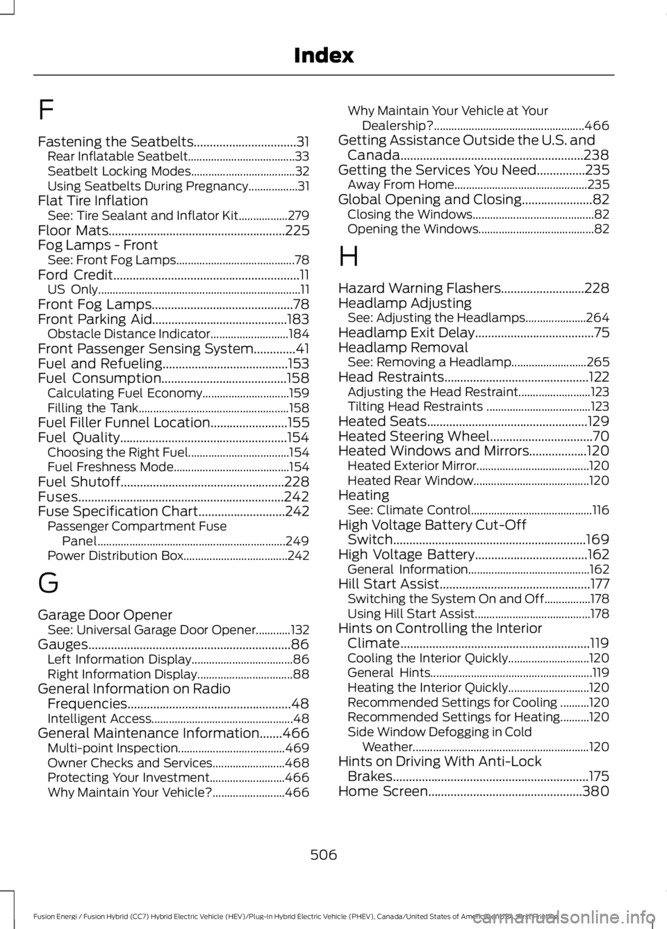 FORD FUSION HYBRID 2017  Owners Manual F
Fastening the Seatbelts................................31Rear Inflatable Seatbelt.....................................33Seatbelt Locking Modes....................................32Using Seatbelts Du