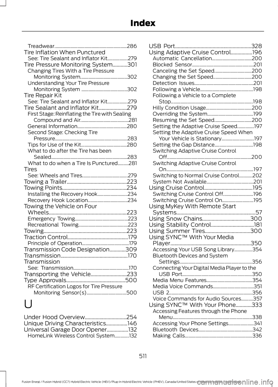 FORD FUSION HYBRID 2017 Workshop Manual Treadwear............................................................286Tire Inflation When PuncturedSee: Tire Sealant and Inflator Kit.................279Tire Pressure Monitoring System...........301 FORD FUSION HYBRID 2017 Workshop Manual Treadwear............................................................286Tire Inflation When PuncturedSee: Tire Sealant and Inflator Kit.................279Tire Pressure Monitoring System...........301