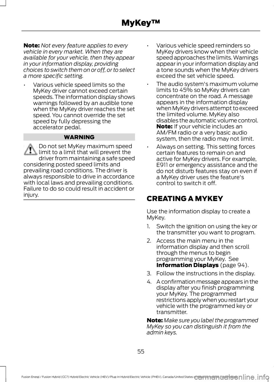 FORD FUSION HYBRID 2017 Workshop Manual Note:Not every feature applies to everyvehicle in every market. When they areavailable for your vehicle, then they appearin your information display, providingchoices to switch them on or off, or to s FORD FUSION HYBRID 2017 Workshop Manual Note:Not every feature applies to everyvehicle in every market. When they areavailable for your vehicle, then they appearin your information display, providingchoices to switch them on or off, or to s
