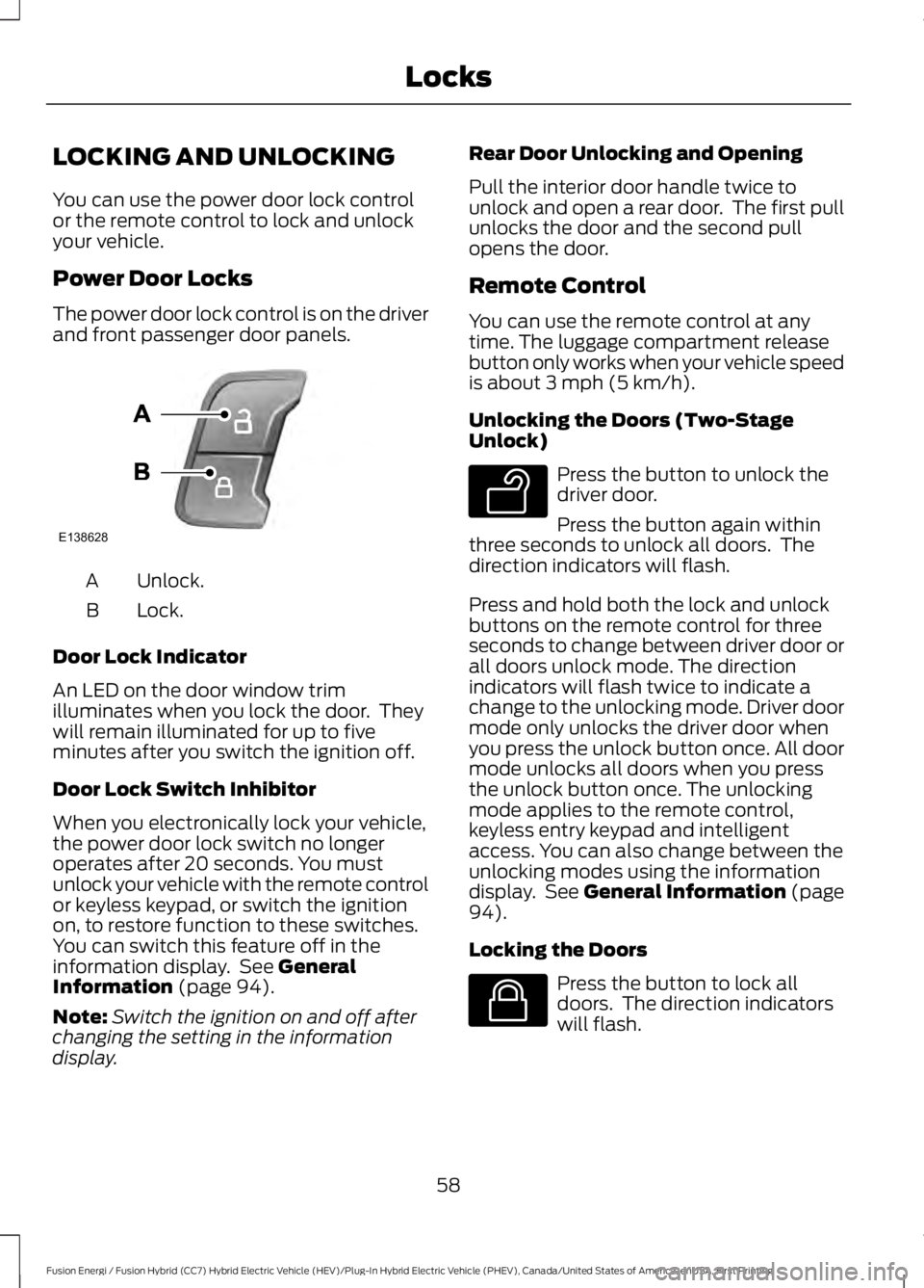 FORD FUSION HYBRID 2017 Owners Manual LOCKING AND UNLOCKING
You can use the power door lock controlor the remote control to lock and unlockyour vehicle.
Power Door Locks
The power door lock control is on the driverand front passenger door FORD FUSION HYBRID 2017 Owners Manual LOCKING AND UNLOCKING
You can use the power door lock controlor the remote control to lock and unlockyour vehicle.
Power Door Locks
The power door lock control is on the driverand front passenger door