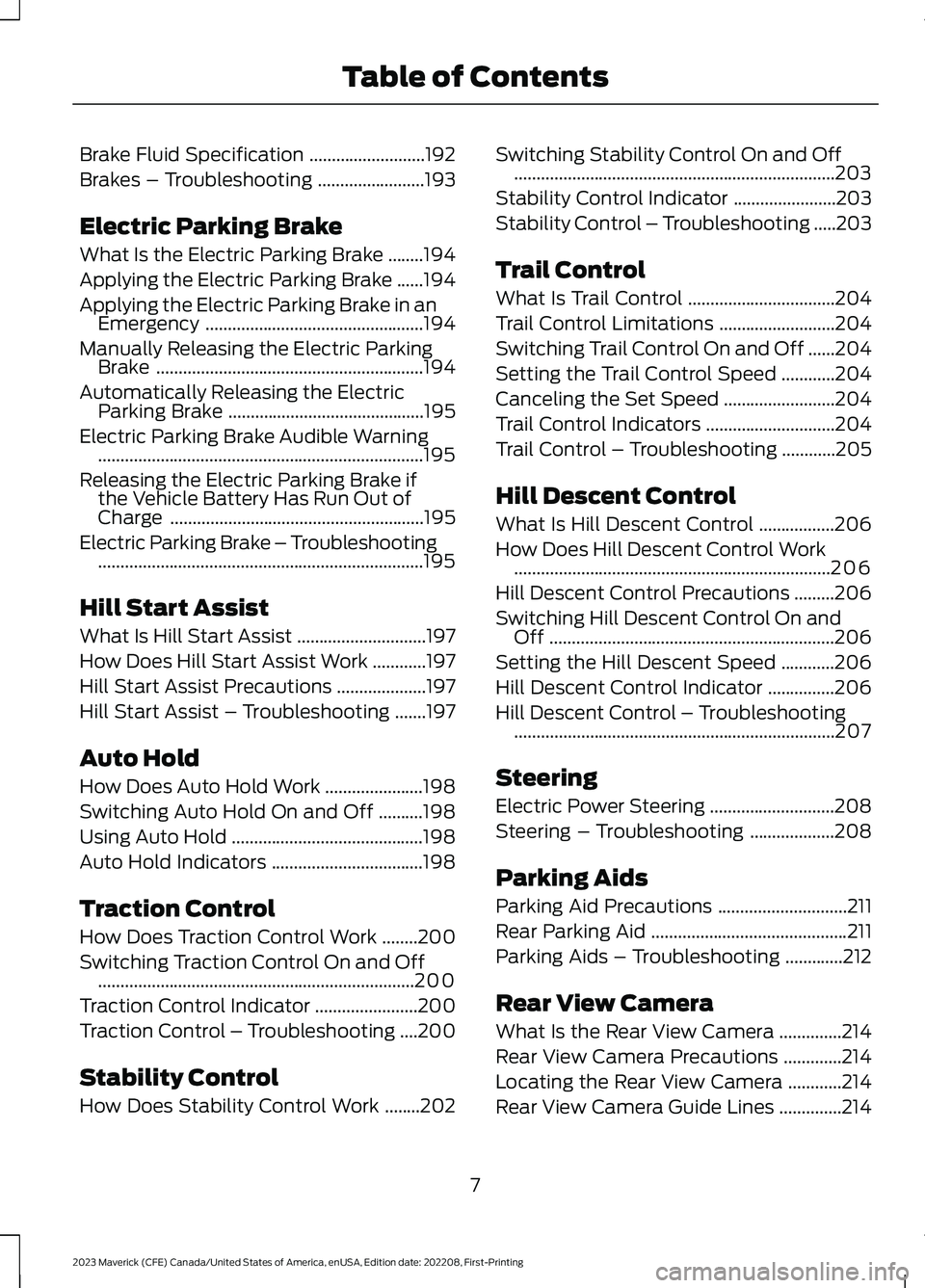 FORD MAVERICK 2023 User Guide Brake Fluid Specification..........................192
Brakes – Troubleshooting........................193
Electric Parking Brake
What Is the Electric Parking Brake........194
Applying the Electric 
