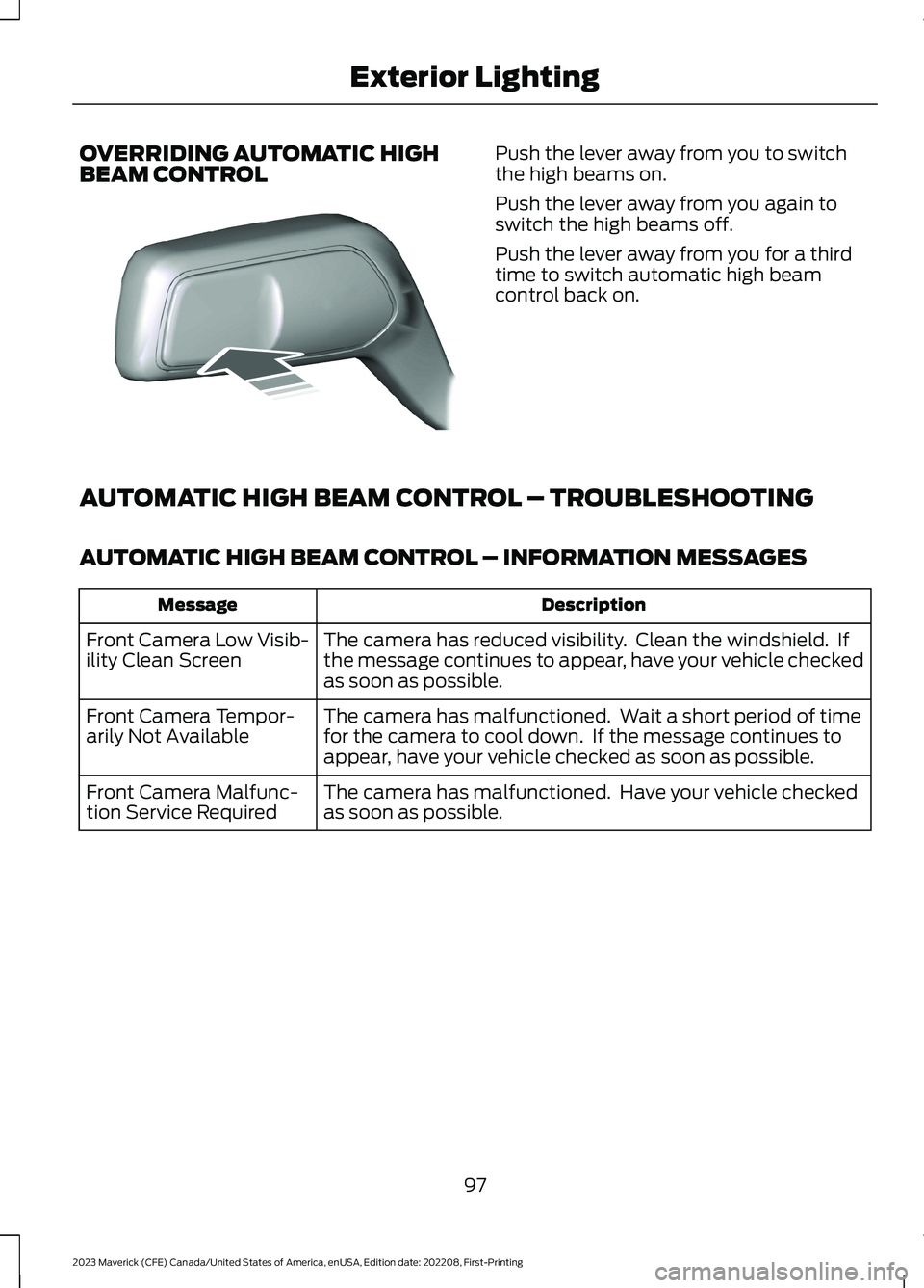 FORD MAVERICK 2023  Owners Manual OVERRIDING AUTOMATIC HIGHBEAM CONTROLPush the lever away from you to switchthe high beams on.
Push the lever away from you again toswitch the high beams off.
Push the lever away from you for a thirdti