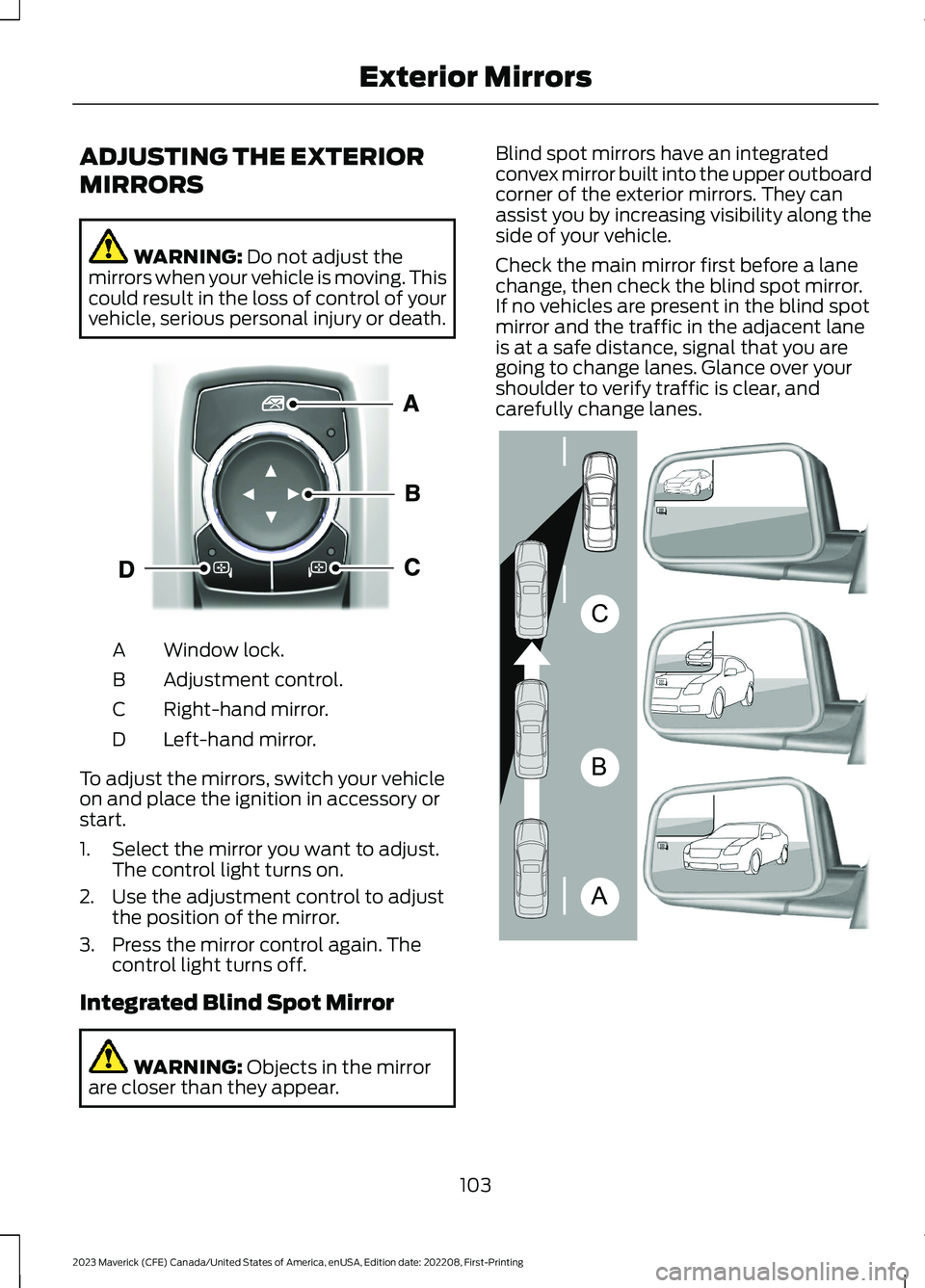 FORD MAVERICK 2023  Owners Manual ADJUSTING THE EXTERIOR
MIRRORS
WARNING: Do not adjust themirrors when your vehicle is moving. Thiscould result in the loss of control of yourvehicle, serious personal injury or death.
Window lock.A
Ad