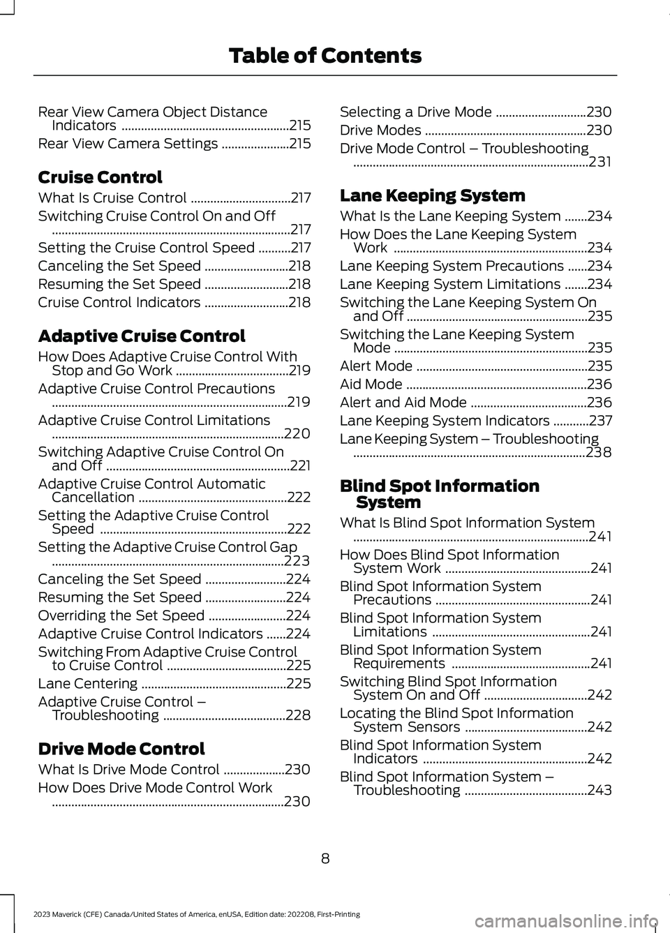 FORD MAVERICK 2023 User Guide Rear View Camera Object DistanceIndicators....................................................215
Rear View Camera Settings.....................215
Cruise Control
What Is Cruise Control...............