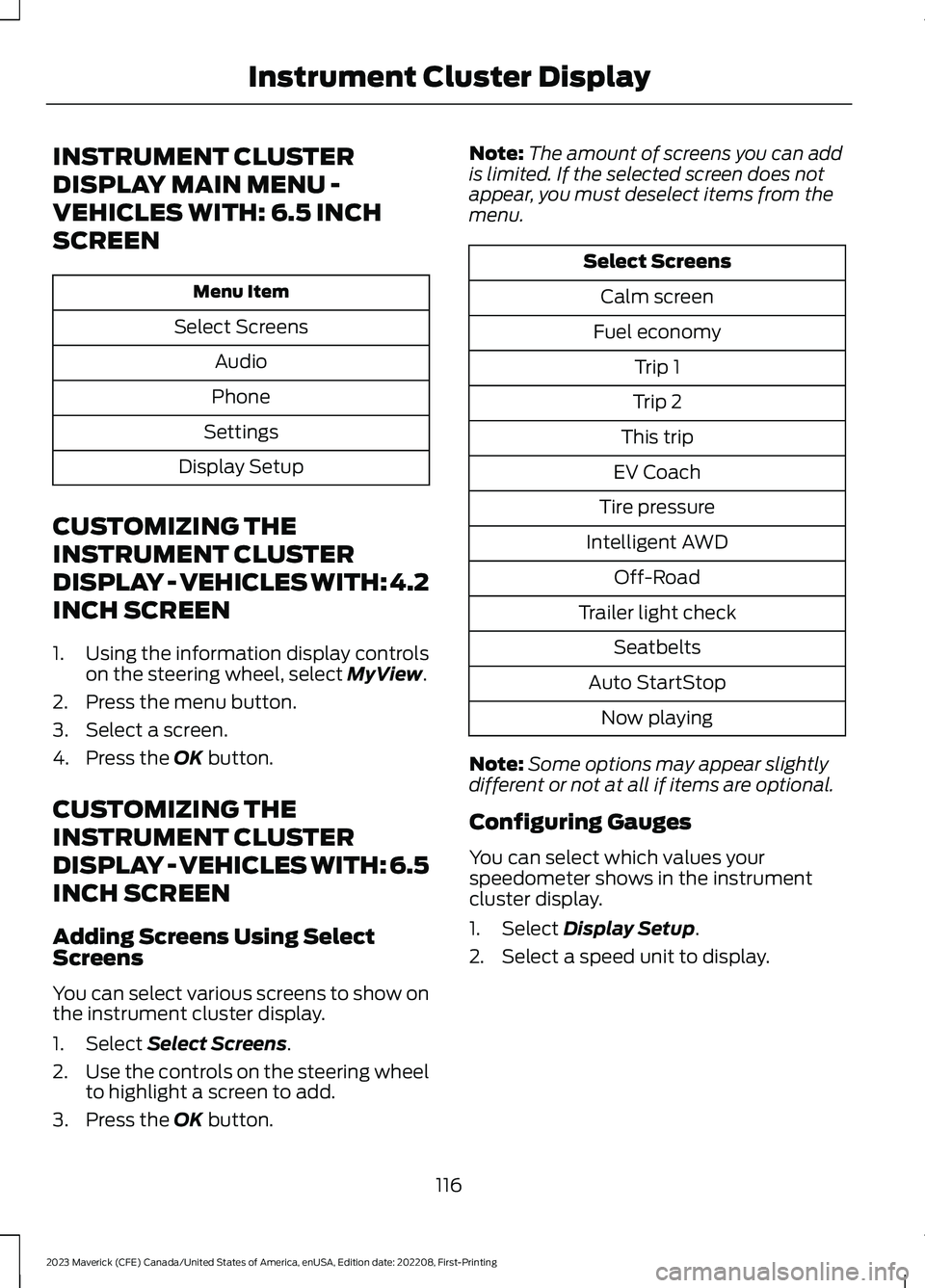 FORD MAVERICK 2023  Owners Manual INSTRUMENT CLUSTER
DISPLAY MAIN MENU -
VEHICLES WITH: 6.5 INCH
SCREEN
Menu Item
Select Screens
Audio
Phone
Settings
Display Setup
CUSTOMIZING THE
INSTRUMENT CLUSTER
DISPLAY - VEHICLES WITH: 4.2
INCH S