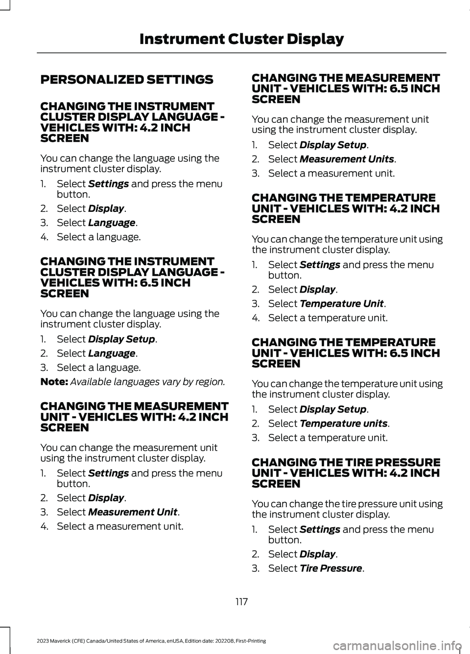 FORD MAVERICK 2023  Owners Manual PERSONALIZED SETTINGS
CHANGING THE INSTRUMENTCLUSTER DISPLAY LANGUAGE -VEHICLES WITH: 4.2 INCHSCREEN
You can change the language using theinstrument cluster display.
1.Select Settings and press the me